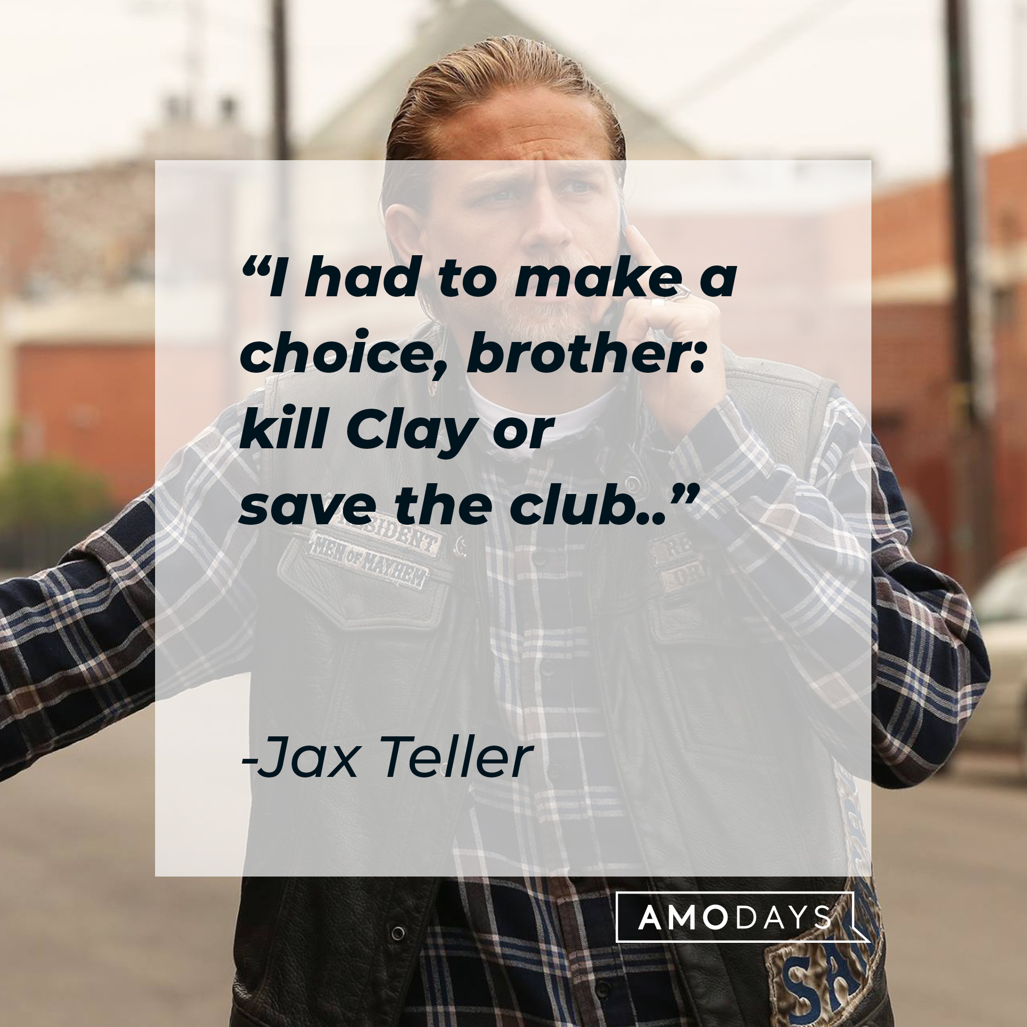 Jax Teller with his quote: “I had to make a choice, brother: kill Clay or save the club.” |  Source: facebook.com/SonsofAnarchy