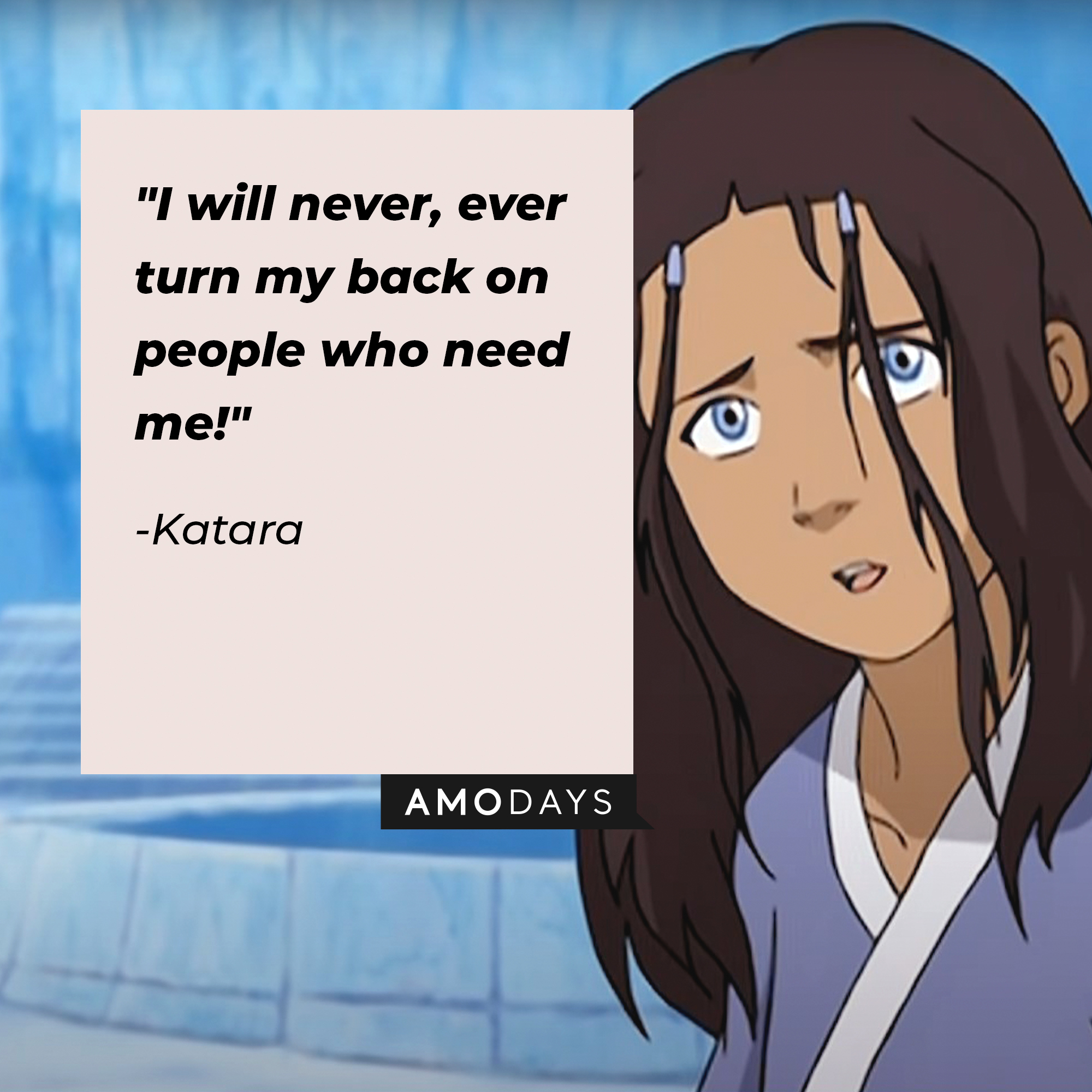 Katara's quote: "I will never, ever turn my back on people who need me!" | Source: Youtube.com/TeamAvatar
