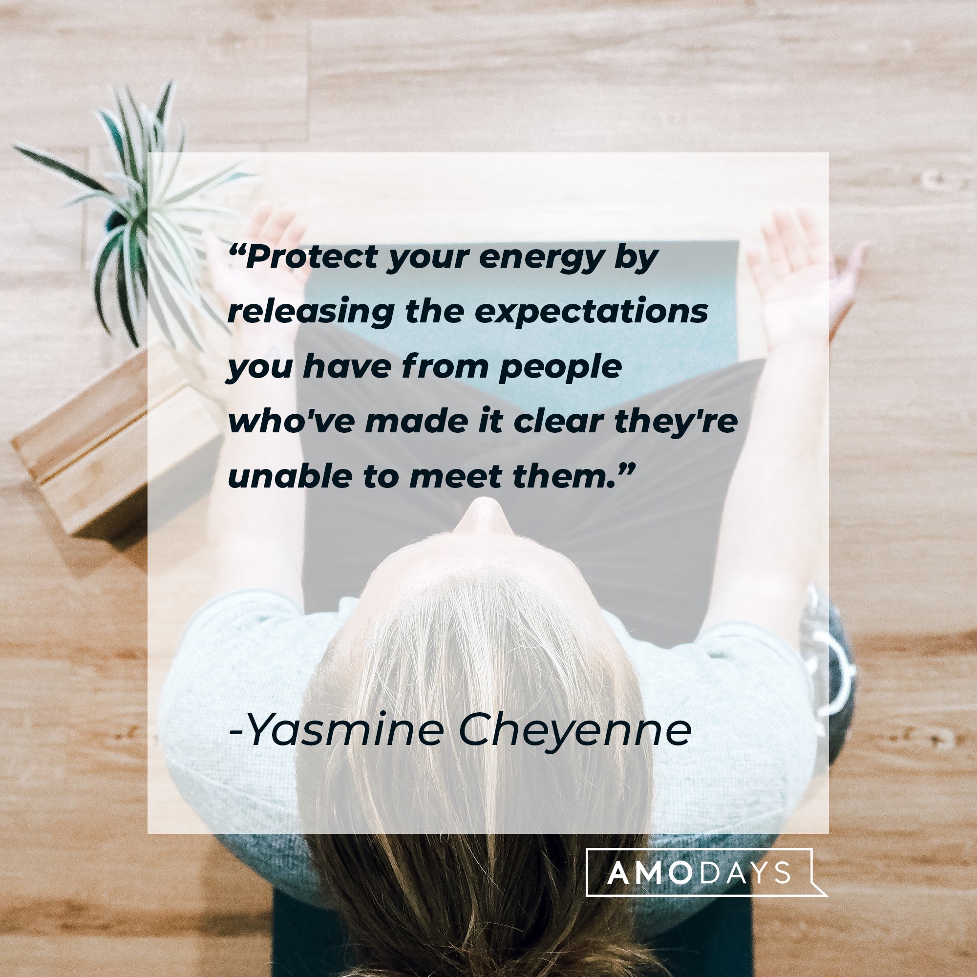 Yasmine Cheyenne’s quote: "Protect your energy by releasing the expectations you have from people who've made it clear they're unable to meet them." | Image: AmoDays