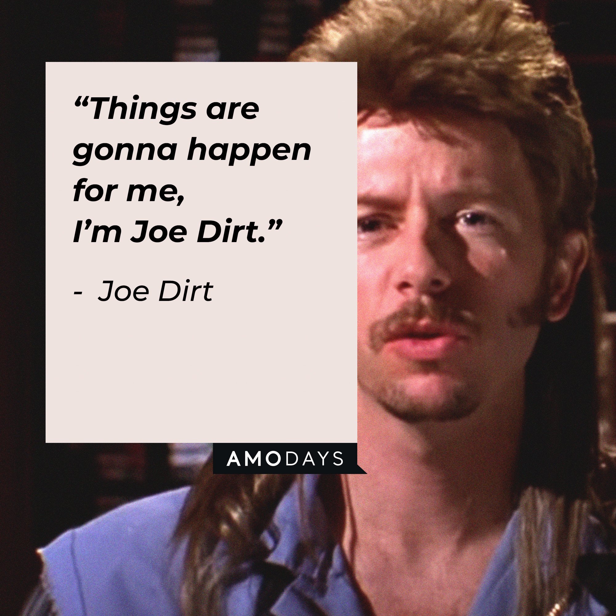 Joe Dirt's quote: “Things are gonna happen for me, I’m Joe Dirt.” | Image: AmoDays