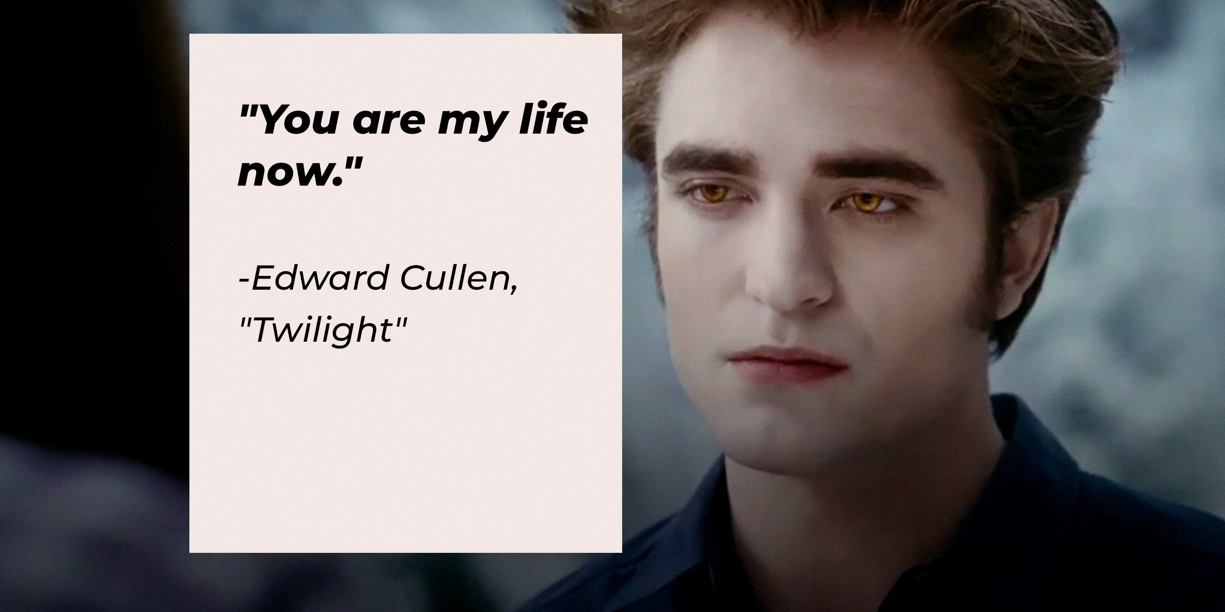 Edward Cullen with his quote: "You are my life now." | Source: Facebook.com/twilight