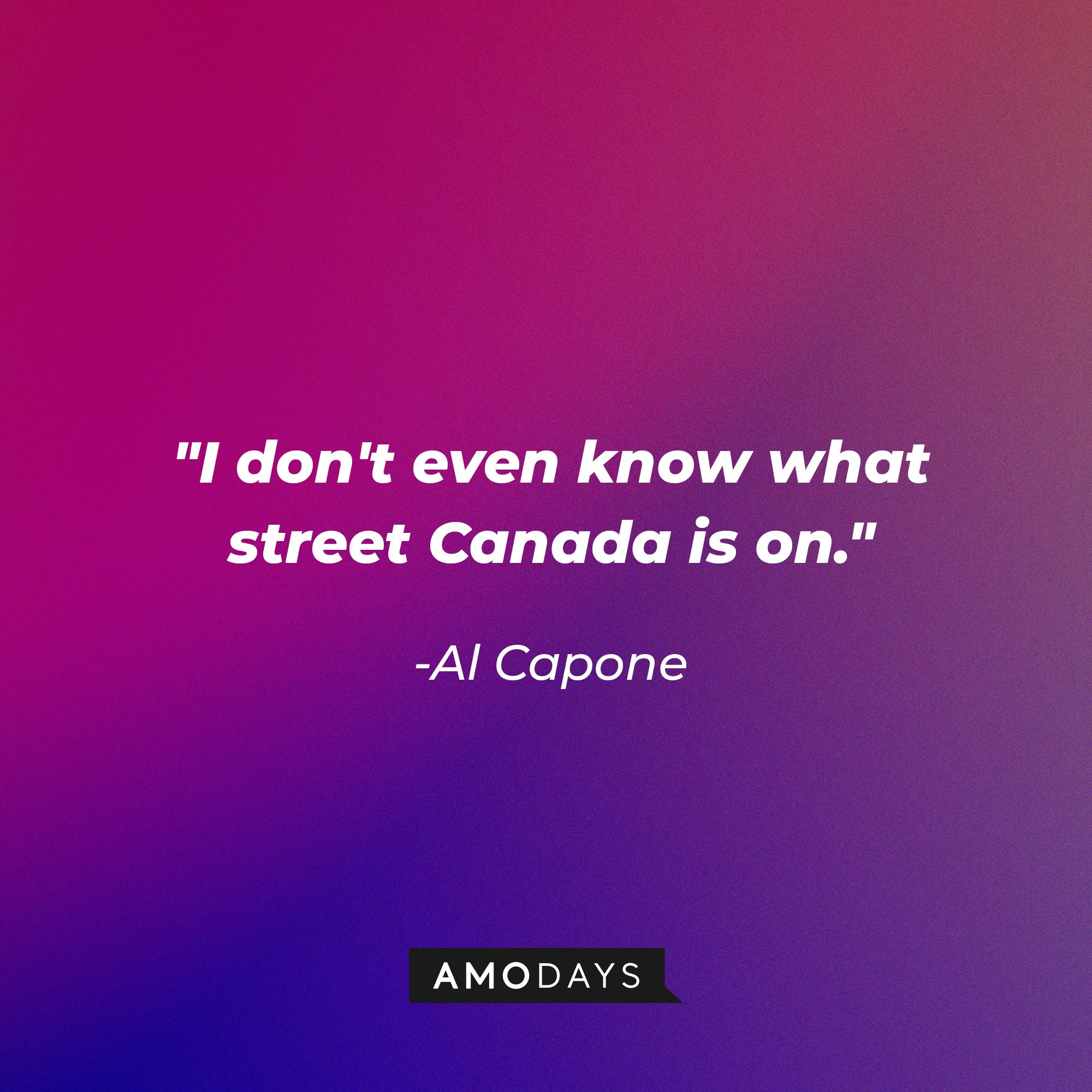 Al Capone’s quote: "I don't even know what street Canada is on." | Image: AmoDays