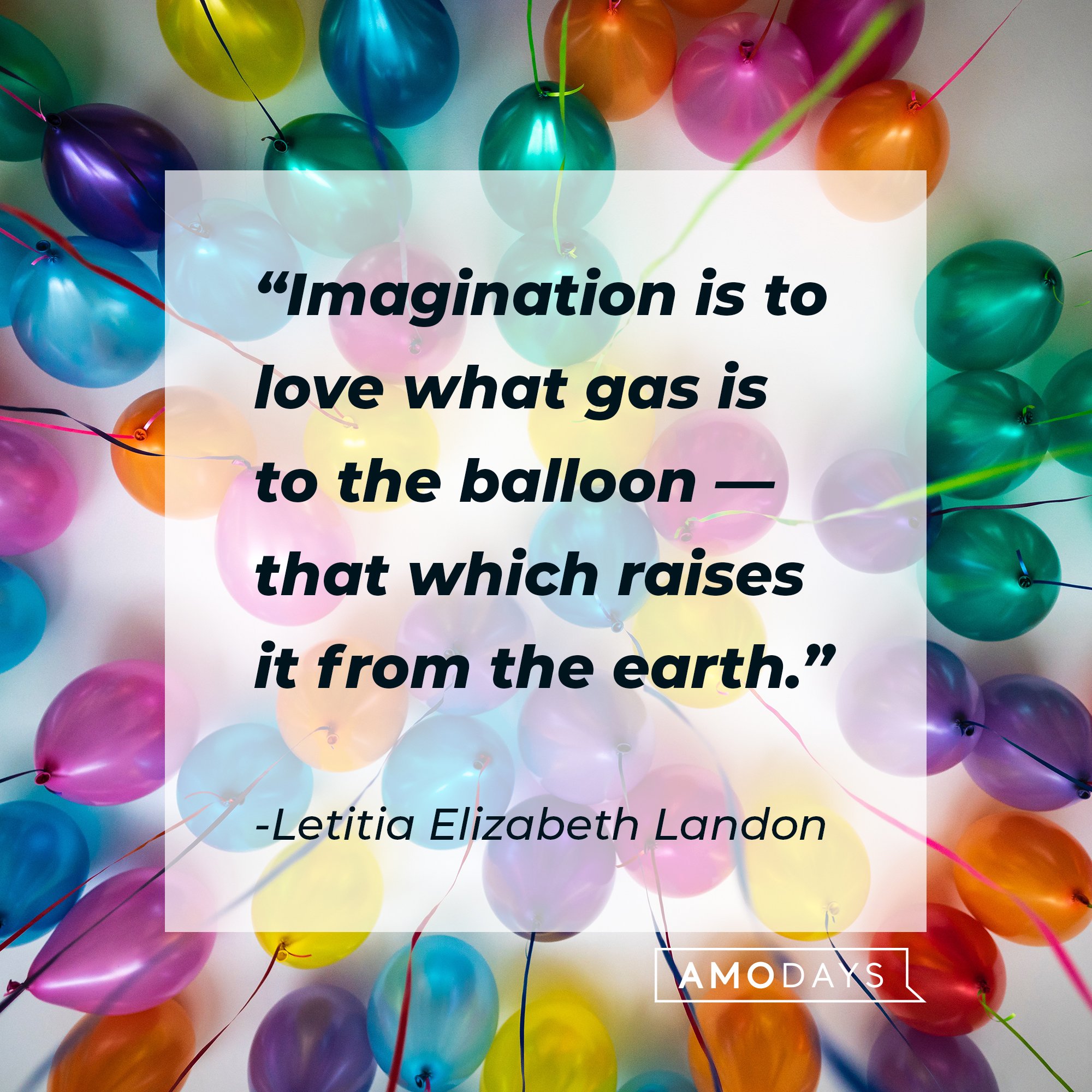 Letitia Elizabeth Landon’s quote: "Imagination is to love what gas is to the balloon — that which raises it from the earth."  | Image: AmoDays