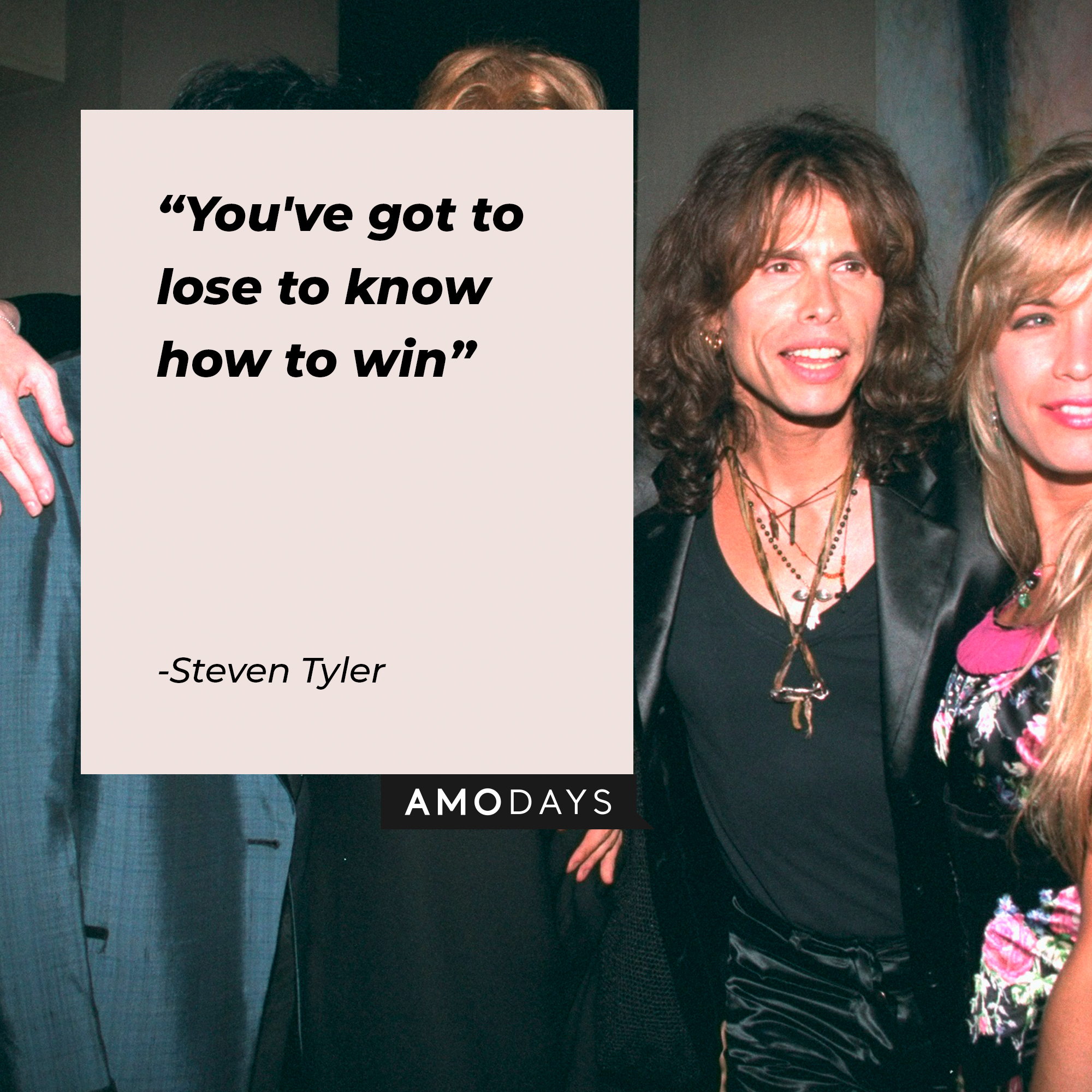 Steven Tyler's quote: "You've got to lose to know how to win." | Source: Getty Images
