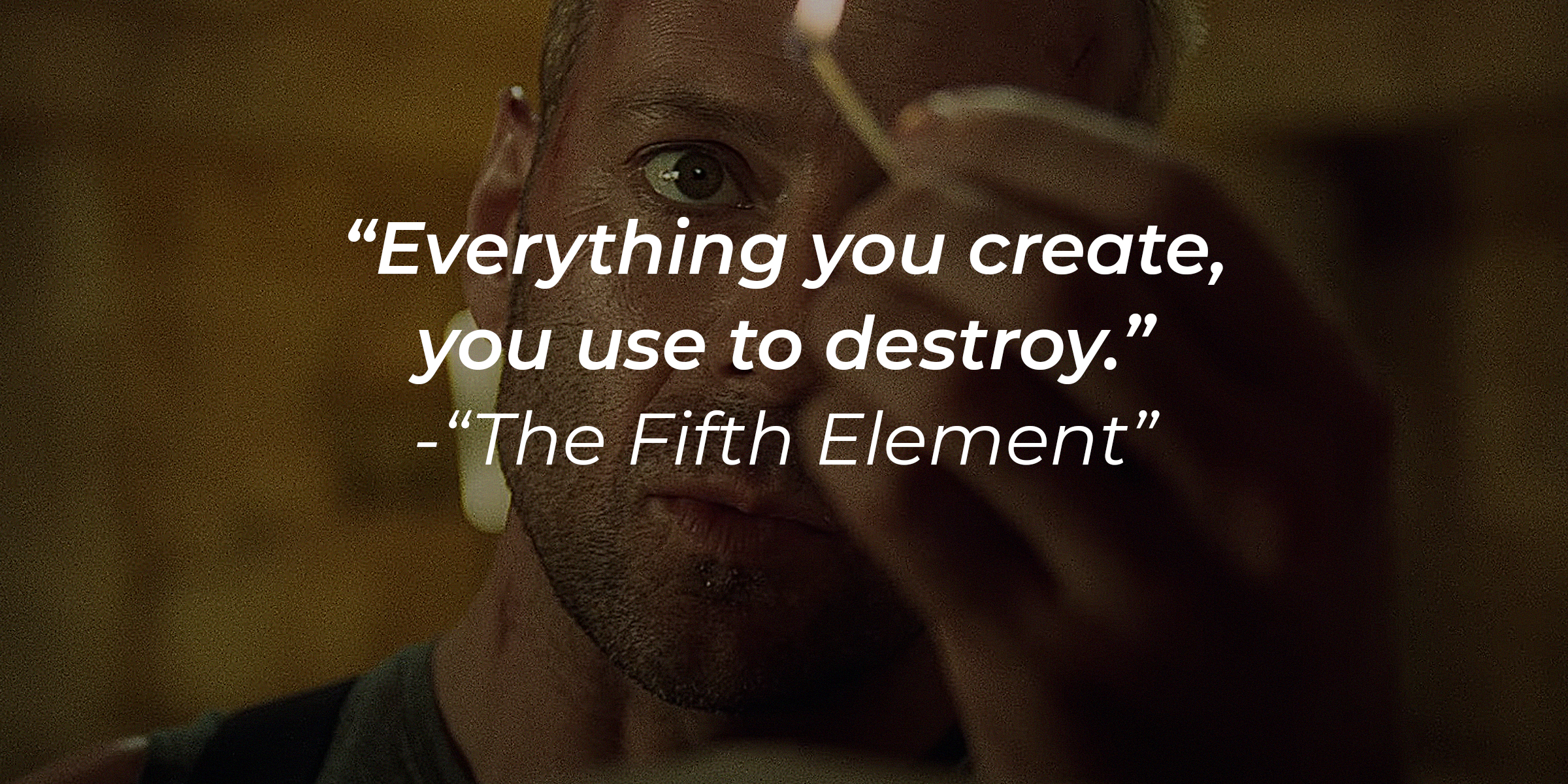 A photo of Korben Dallas from the "The Fifth Element" film with the quote: "Everything you create, you use to destroy." | Source: youtube.com/sonypictures