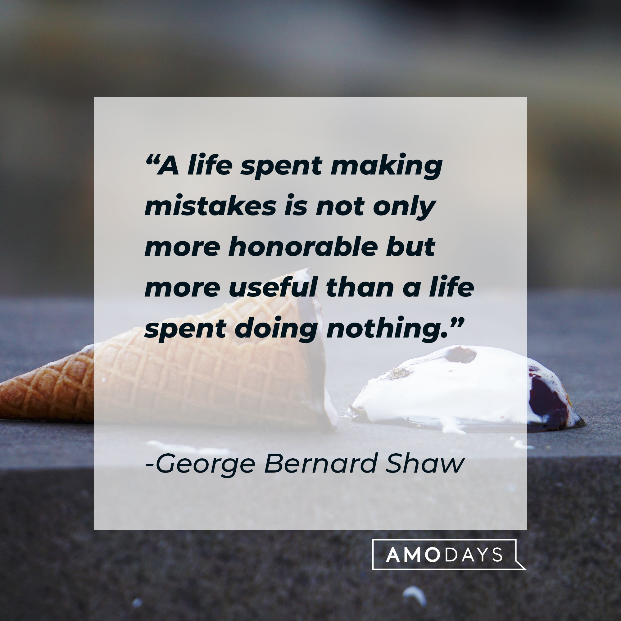 George Bernard Shaw’s quote: "A life spent making mistakes is not only more honorable but more useful than a life spent doing nothing." | Image: AmoDays