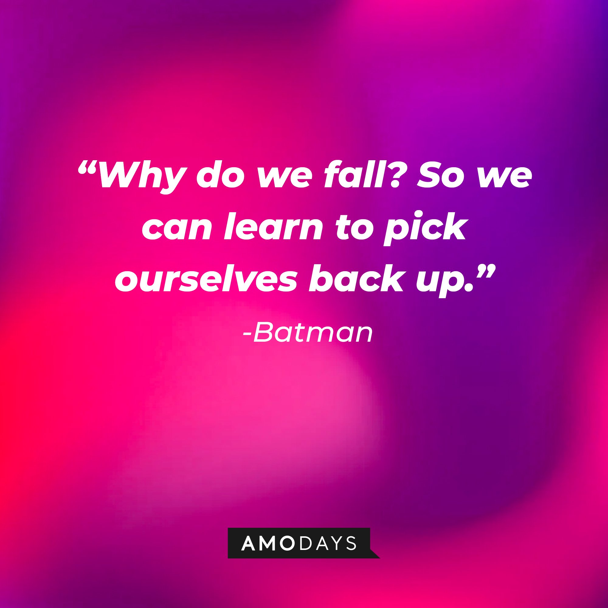 Batman's quote: “Why do we fall? So we can learn to pick ourselves back up.” | Image: AmoDays
