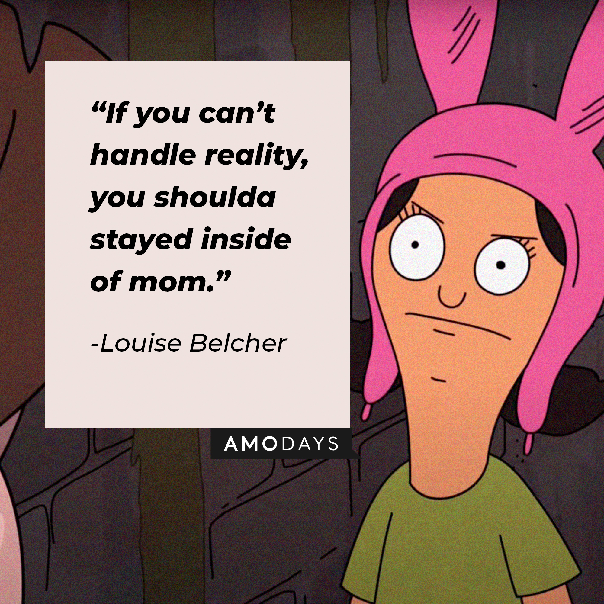 An image of Louise Belcher with her quote: “If you can’t handle reality, you shoulda stayed inside of mom.” | Source: facebook.com/BobsBurgers