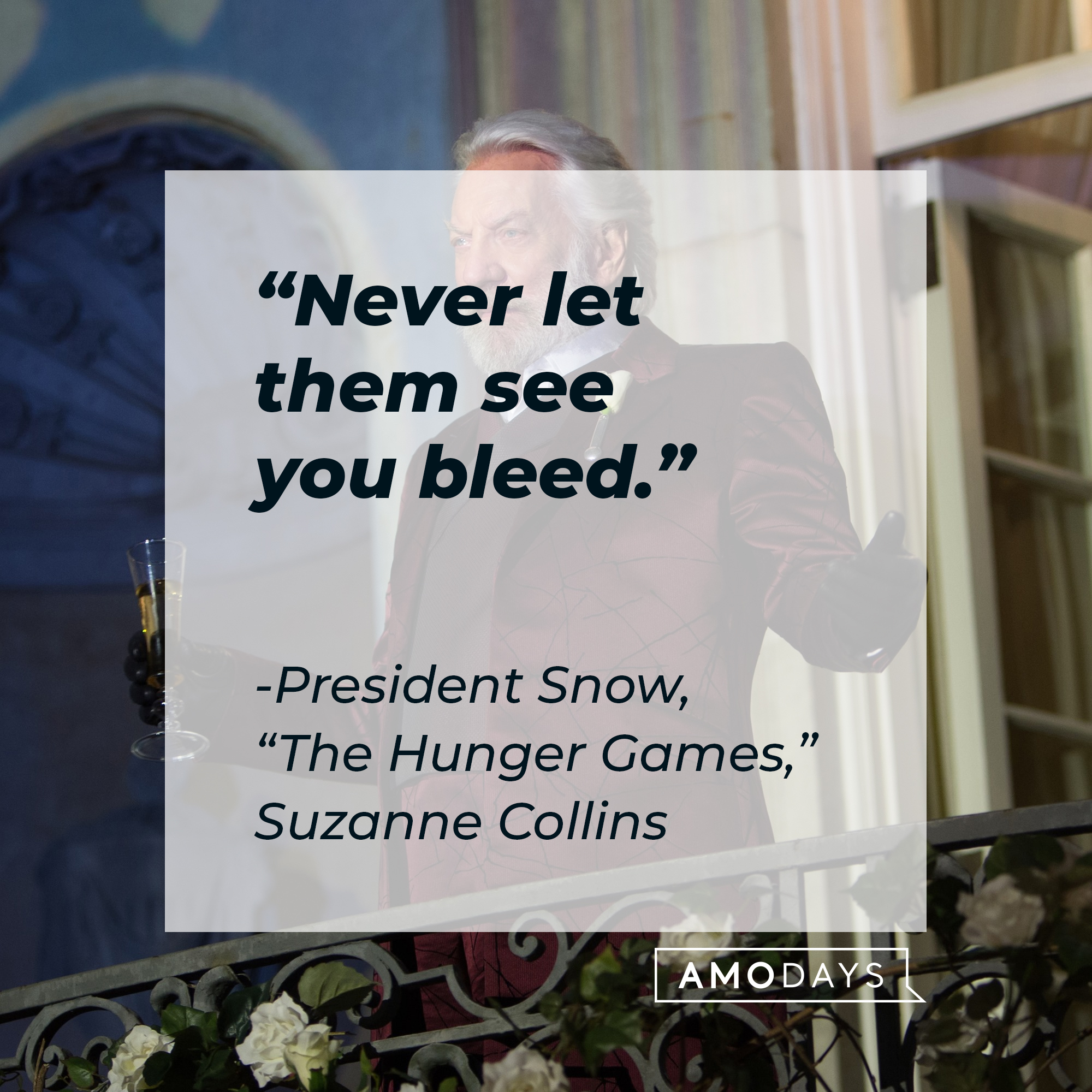 President Snow, with his quote from Suzanne Collins’ “Hunger Games”:“Never let them see you bleed.” | Source: facebook.com/TheHungerGamesMovie