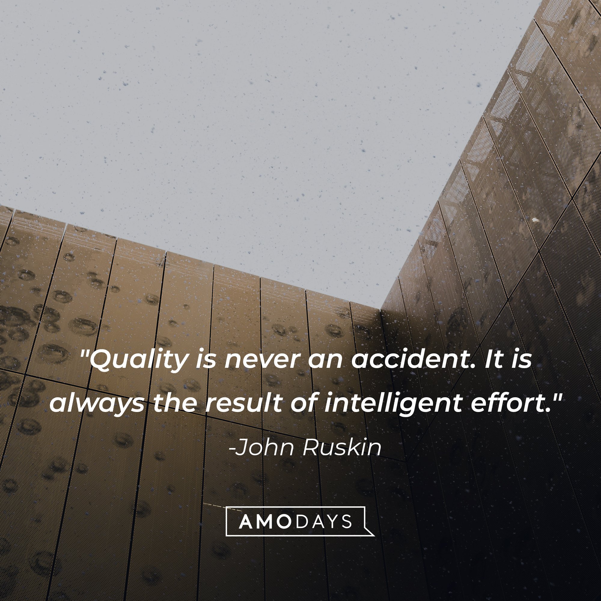 John Ruskin’s quote: "Quality is never an accident. It is always the result of intelligent effort." | Image: AmoDays