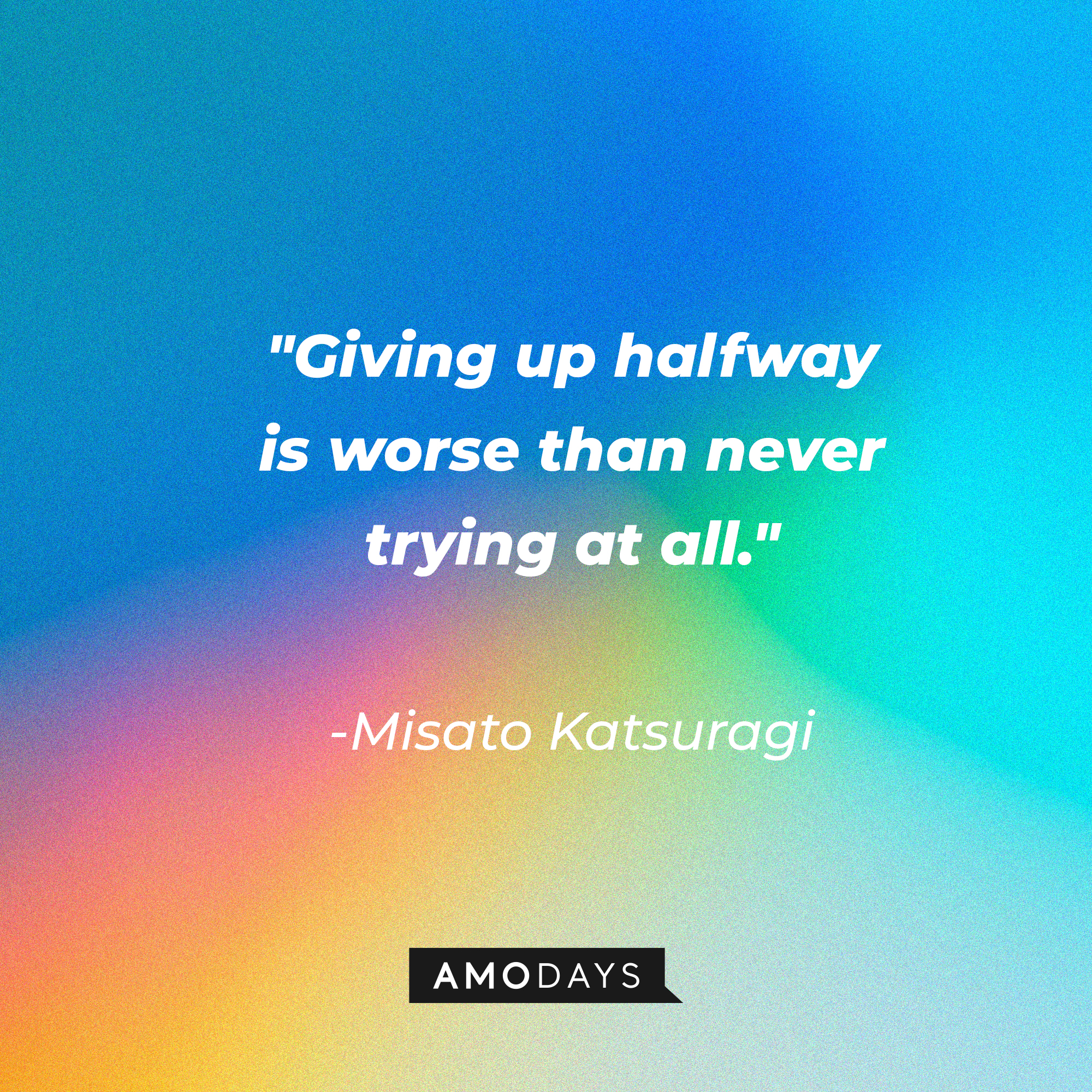 Misato Katsuragi’s quote: "Giving up halfway is worse than never trying at all." | Source: AmoDays
