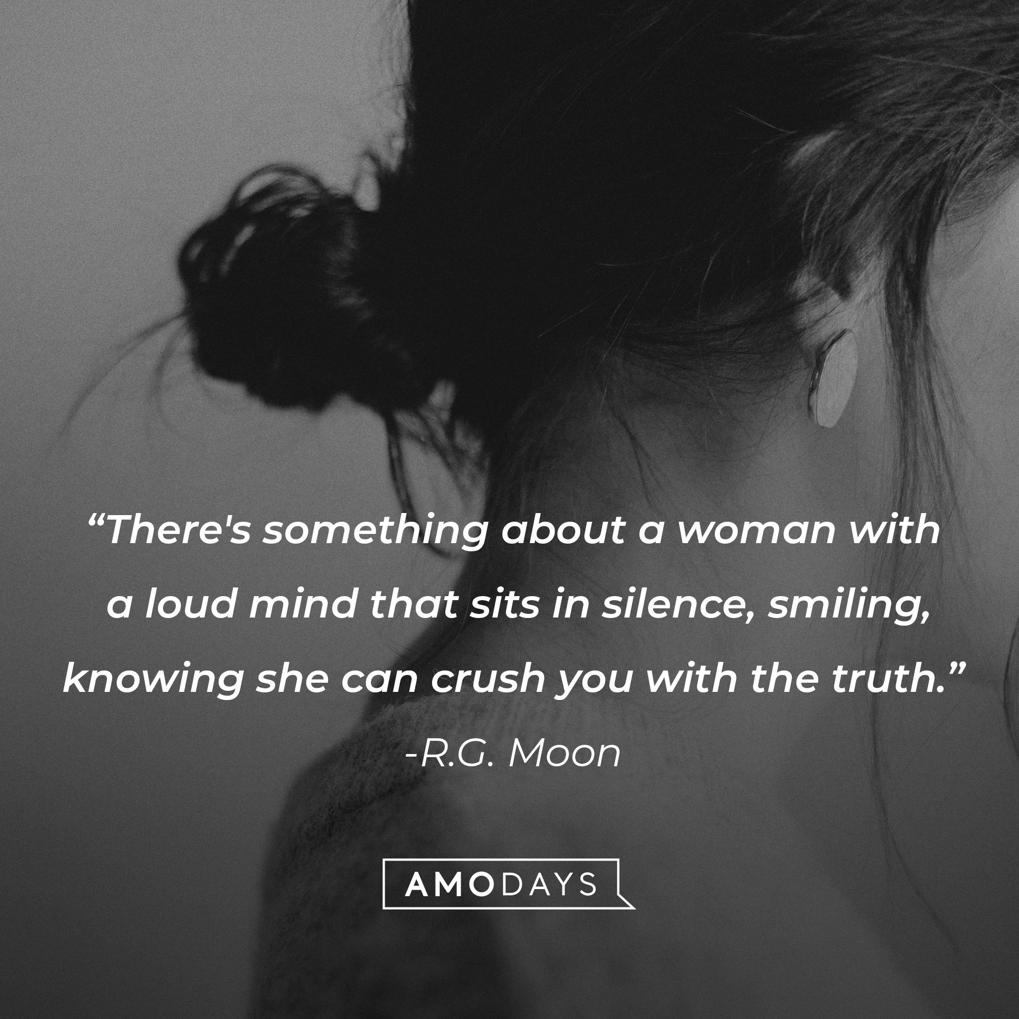 R.G. Moon’s quote: "There's something about a woman with a loud mind that sits in silence, smiling knowing she can crush you with the truth." | Image: AmoDays