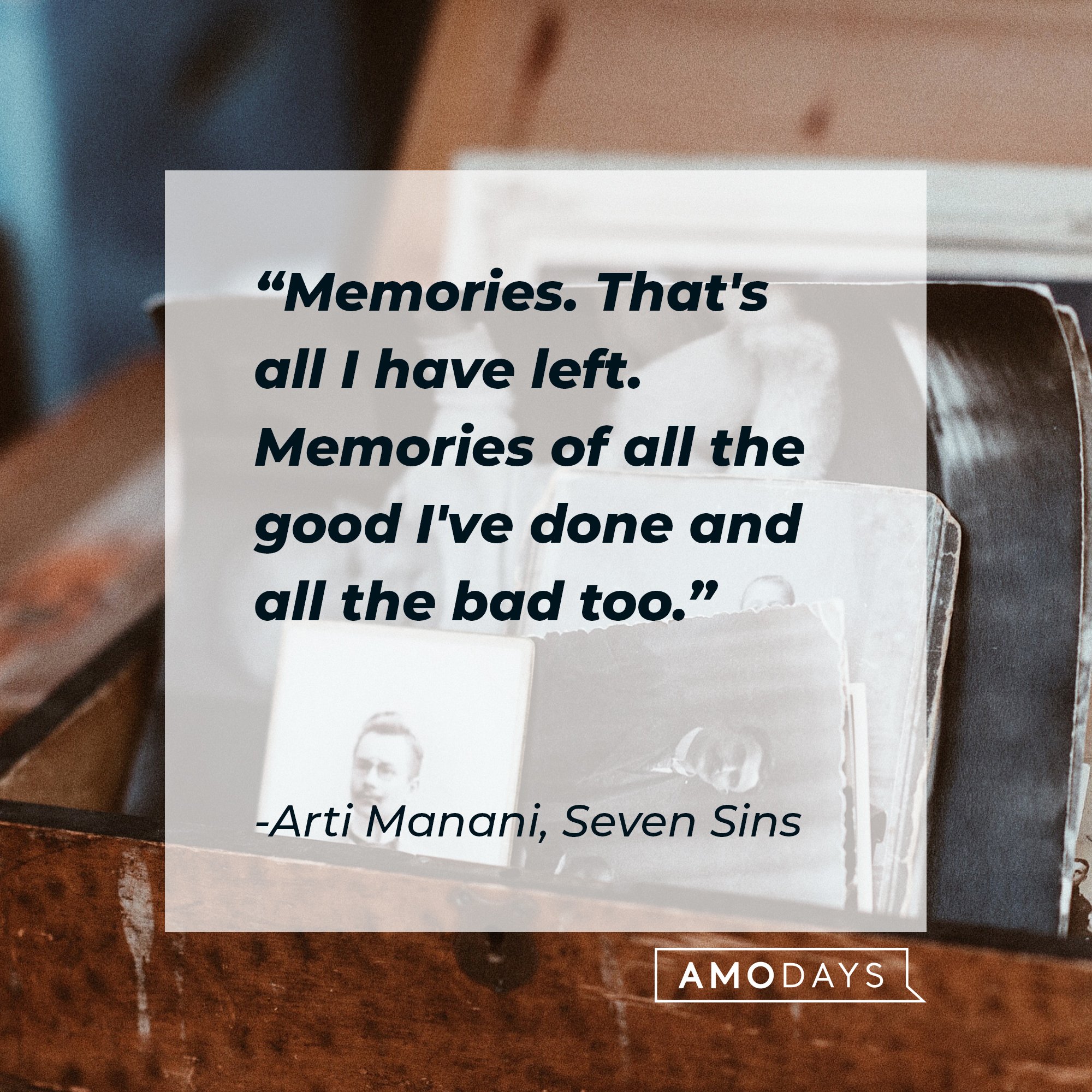 Arti Manan’s quote: "Memories. That's all I have left. Memories of all the good I've done and all the bad too." | Image: AmoDays