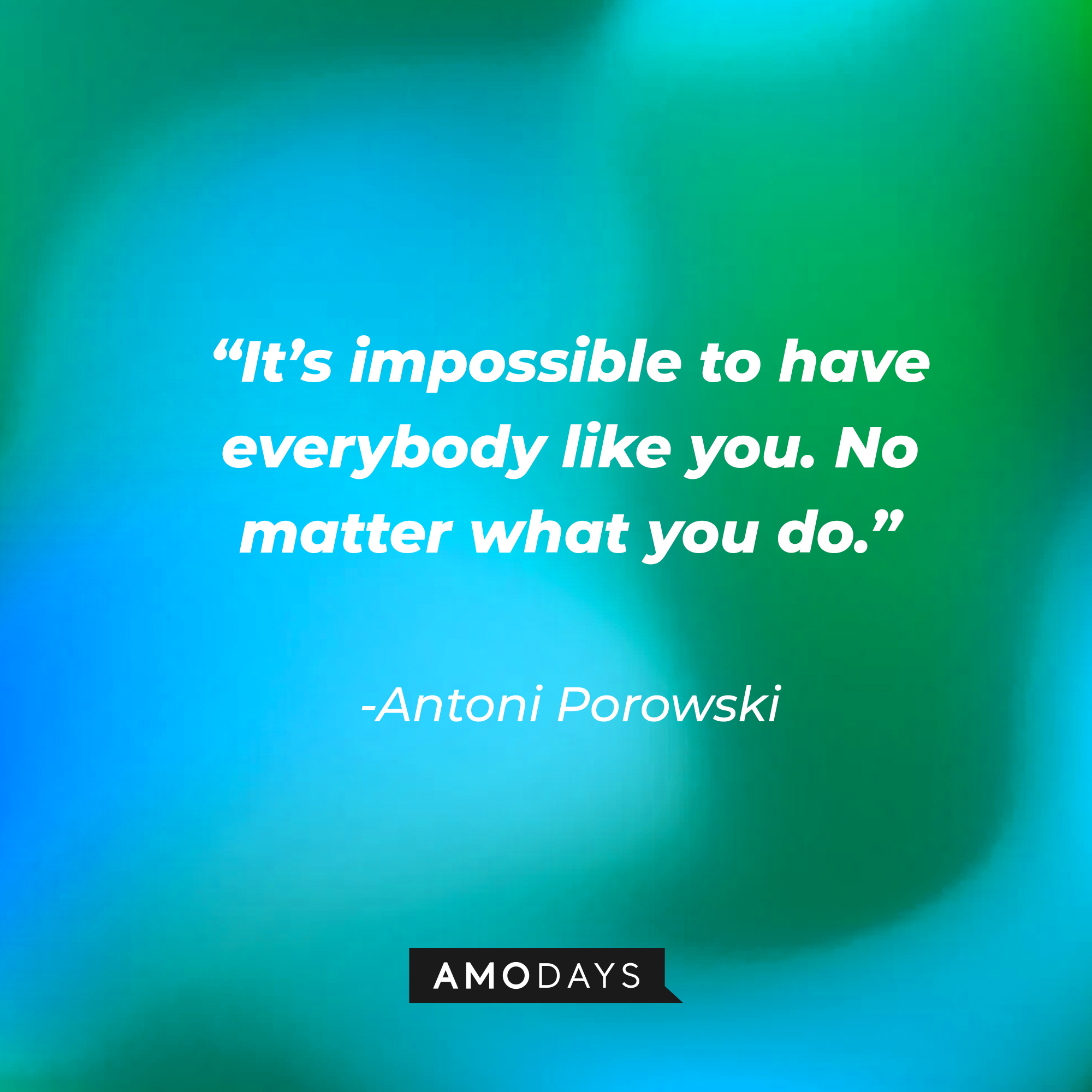 Antoni Porowski's quote: "It's impossible to have everybody like you. No matter what you do." | Source: Getty Images