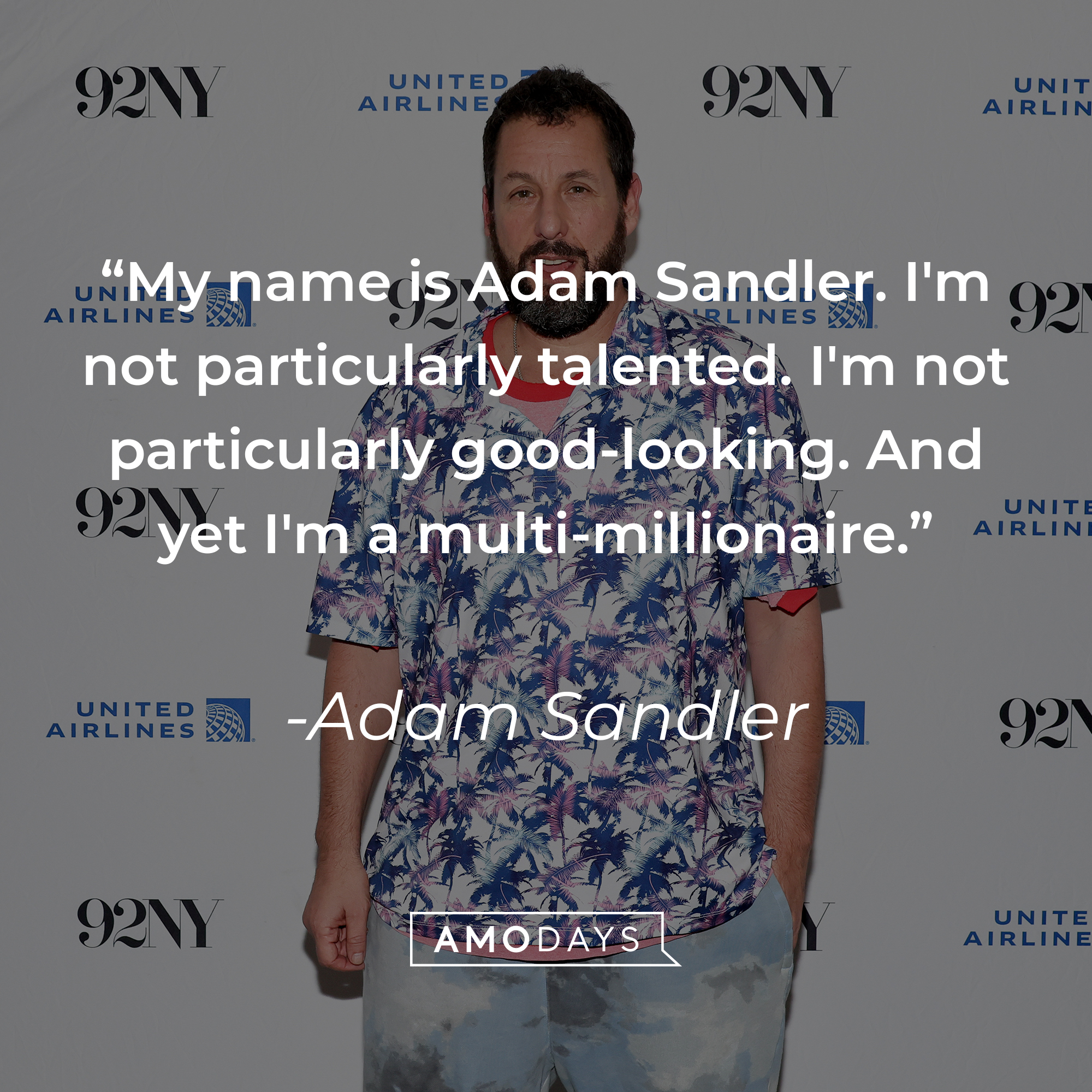 Adam Sandler's quote: "My name is Adam Sandler. I'm not particularly talented. I'm not particularly good-looking. And yet I'm a multi-millionaire." | Source: Getty Images