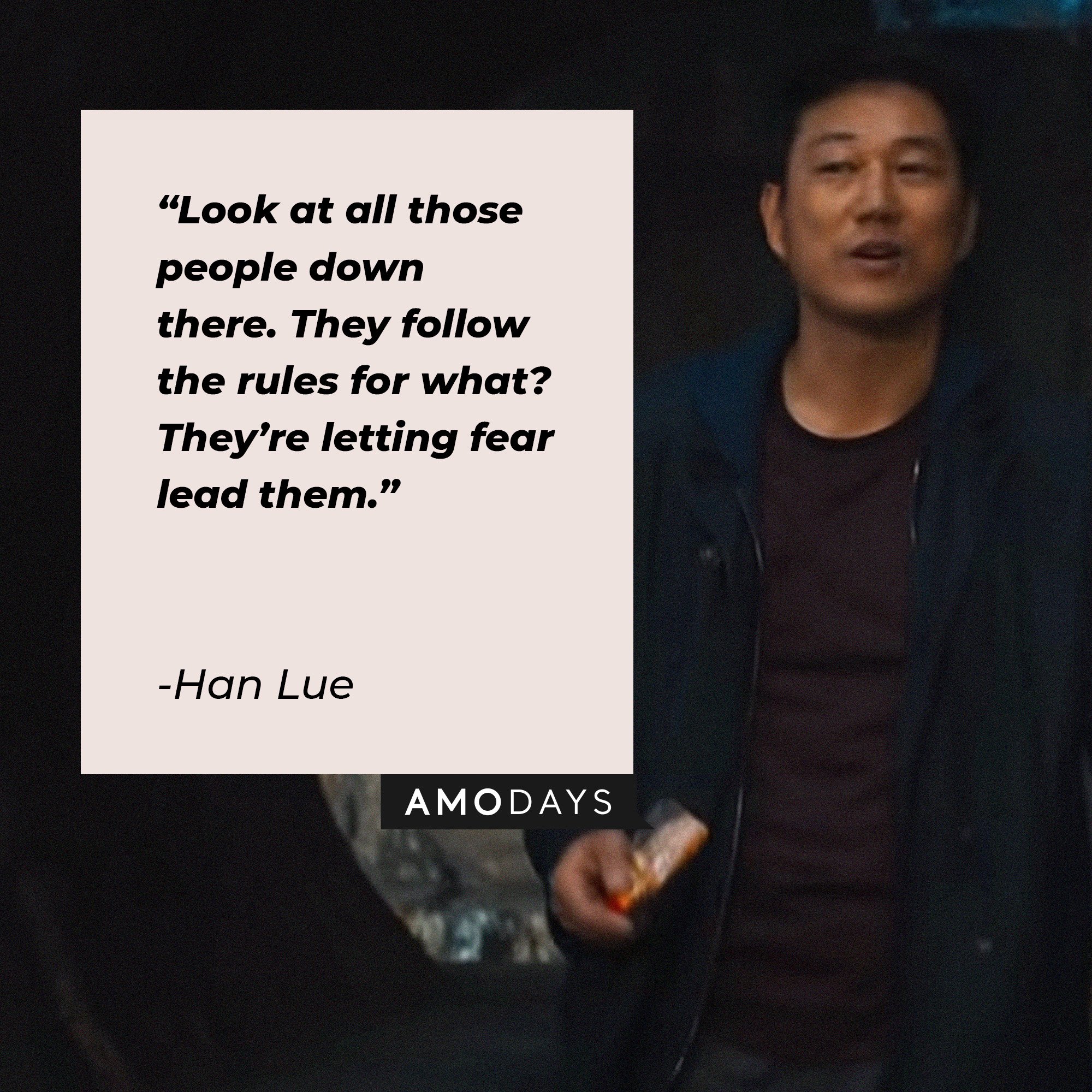 Han Lue's quote: “Look at all those people down there. They follow the rules for what? They’re letting fear lead them.” │Image: AmoDays