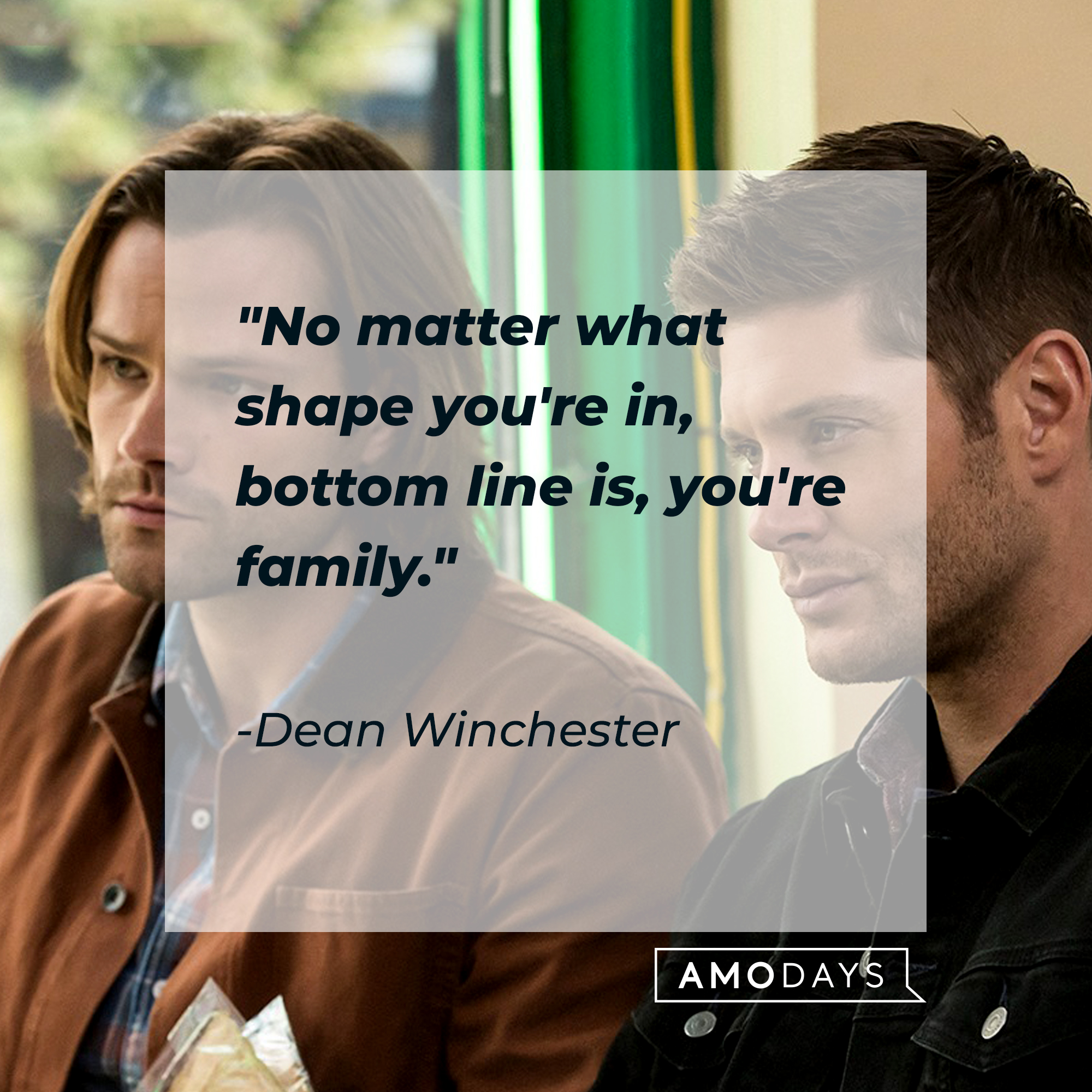 A photo of Sam and Dean Winchester, with Dean's quote, "No matter what shape you're in, bottom line is, you're family." | Source: Facebook/Supernatural