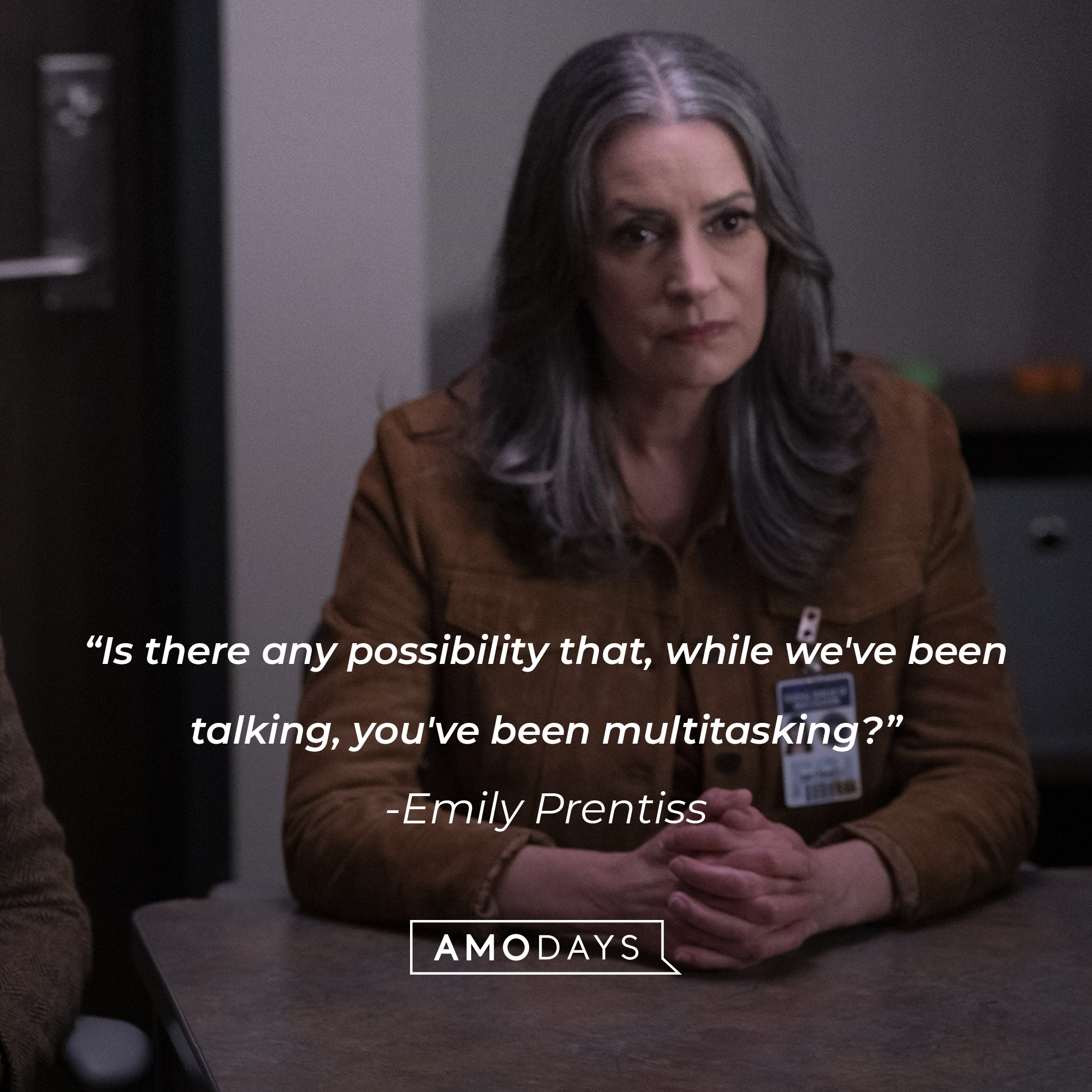 Emily Prentiss' quote: "Is there any possibility that, while we've been talking, you've been multitasking?" | Source: Facebook.com/CriminalMinds