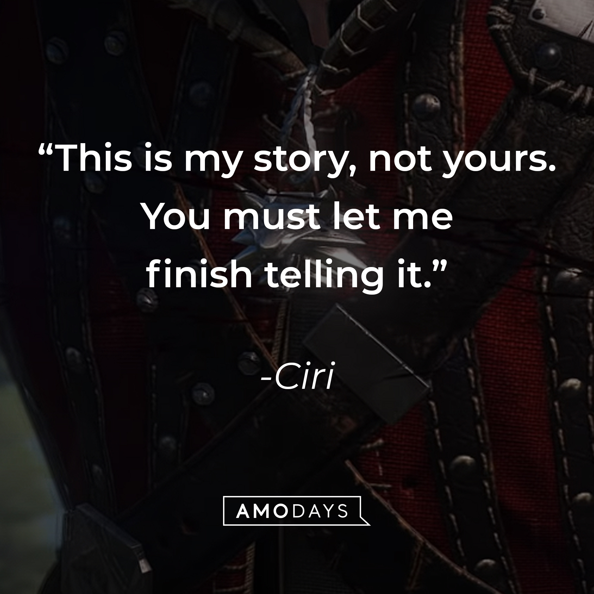 Ciri's quote: "This is my story, not yours. You must let me finish telling it."  | Source: youtube.com/CDPRED