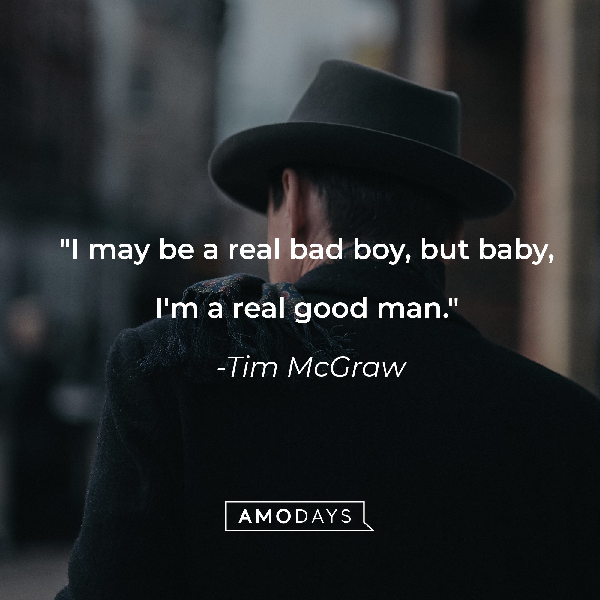 Tim McGraw's quote: "I may be a real bad boy, but baby, I'm a real good man." | Image: AmoDays