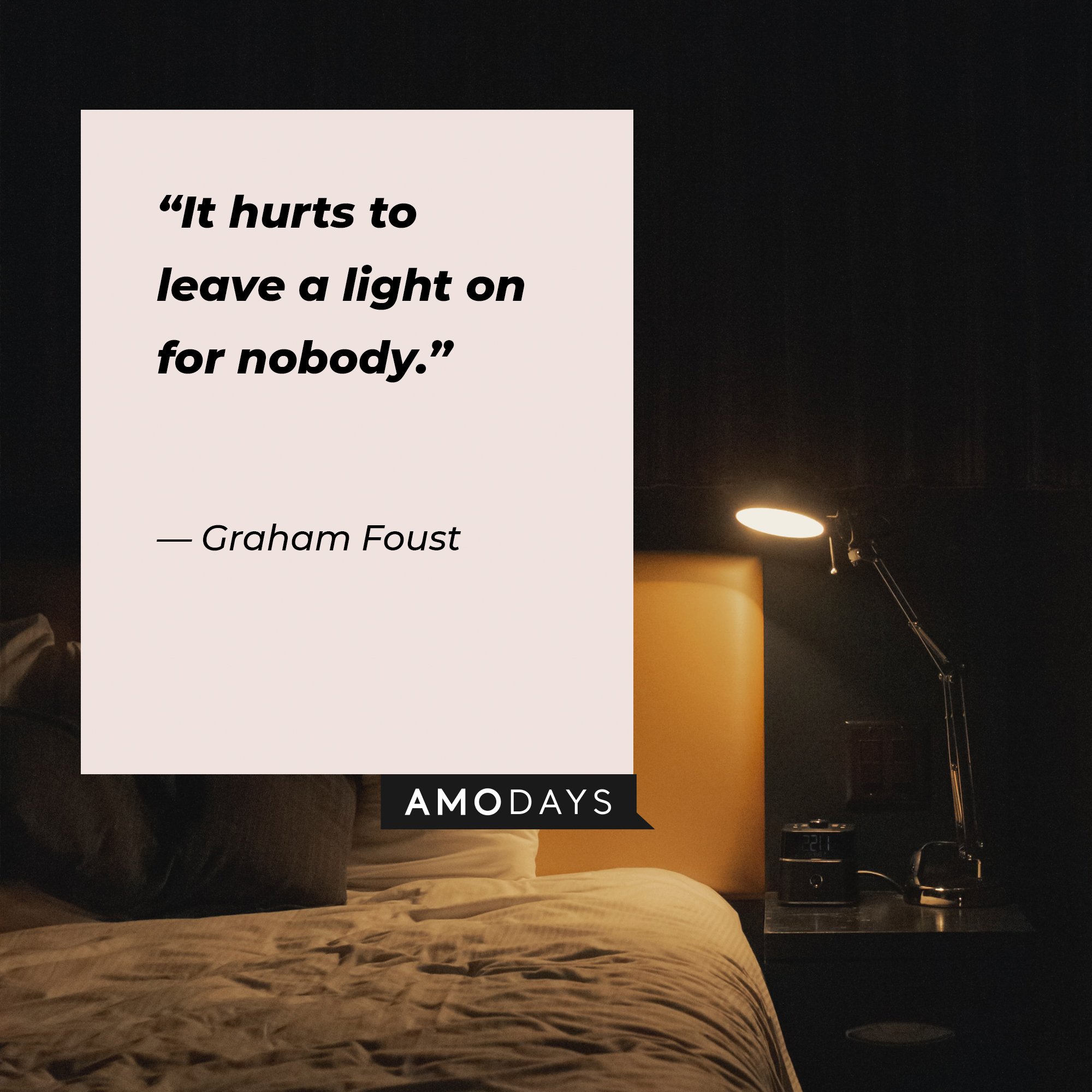 Graham Foust’s quote: “It hurts to leave a light on for nobody.” | Image: AmoDays