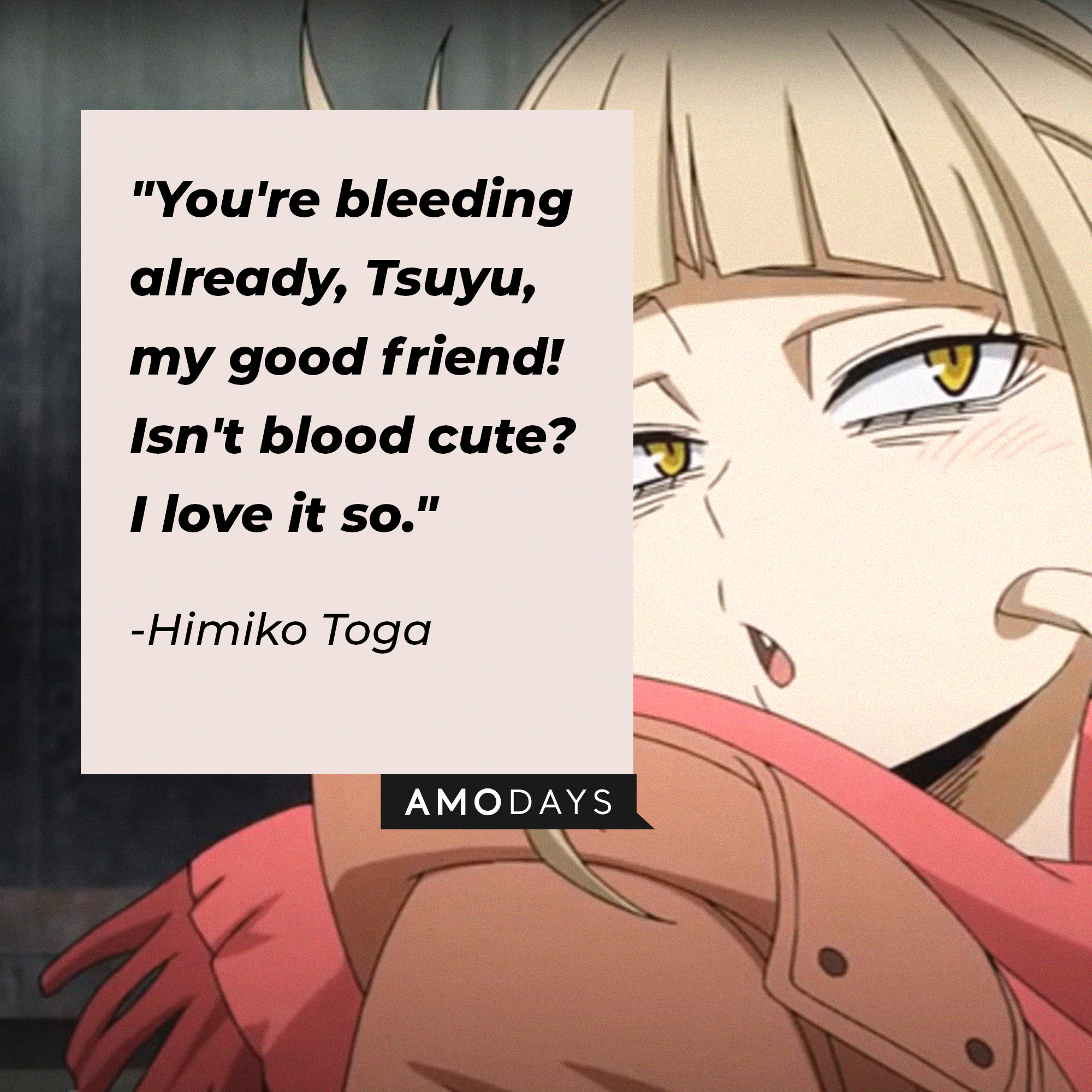 Himiko Toga’s quote: "You're bleeding already, Tsuyu, my good friend! Isn't blood cute? I love it so." | Image: AmoDays