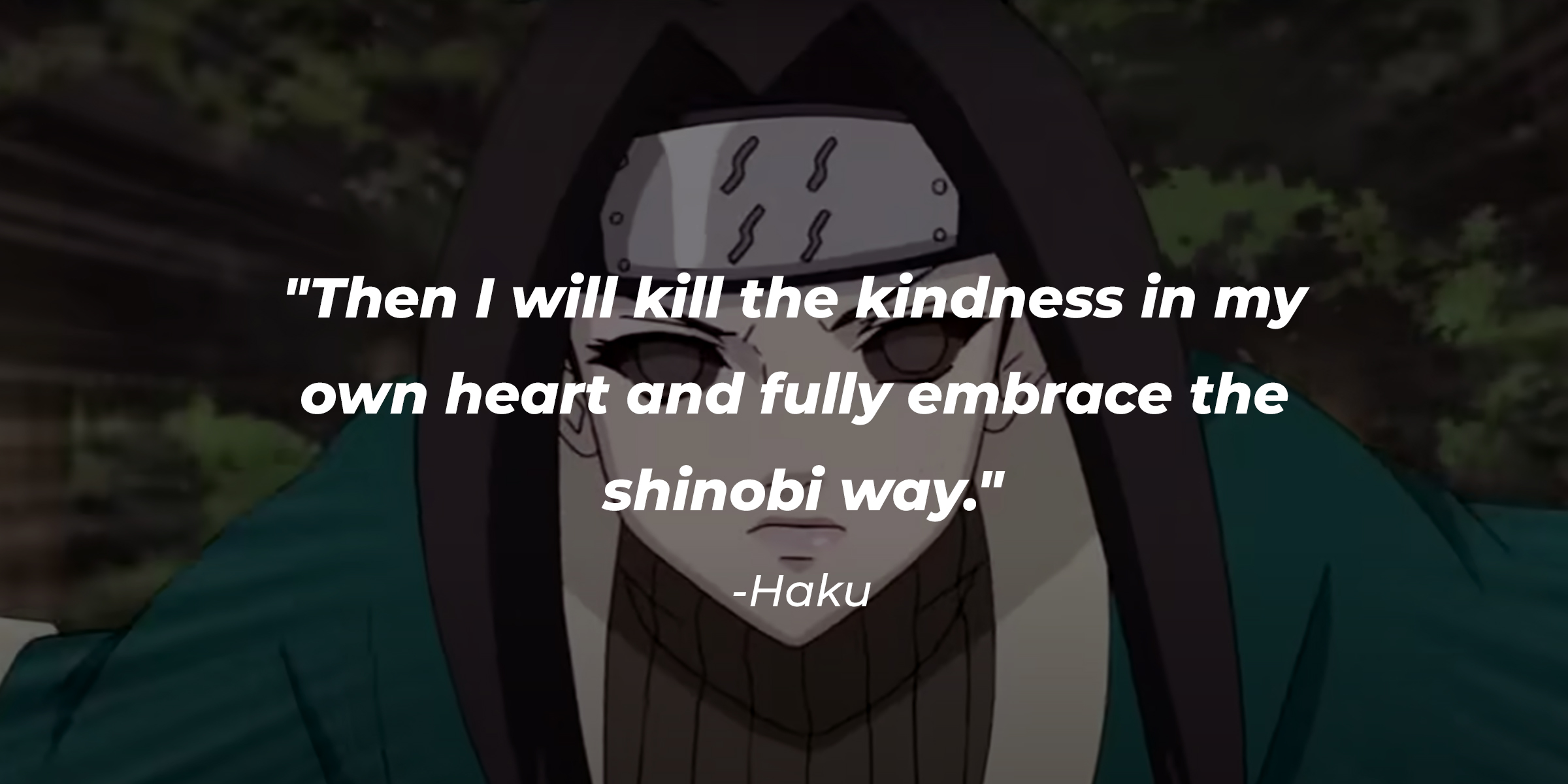 Haku, with his quote: “Then I will kill the kindness in my own heart and fully embrace the shinobi way.” | Source: facebook.com/narutoofficialsns