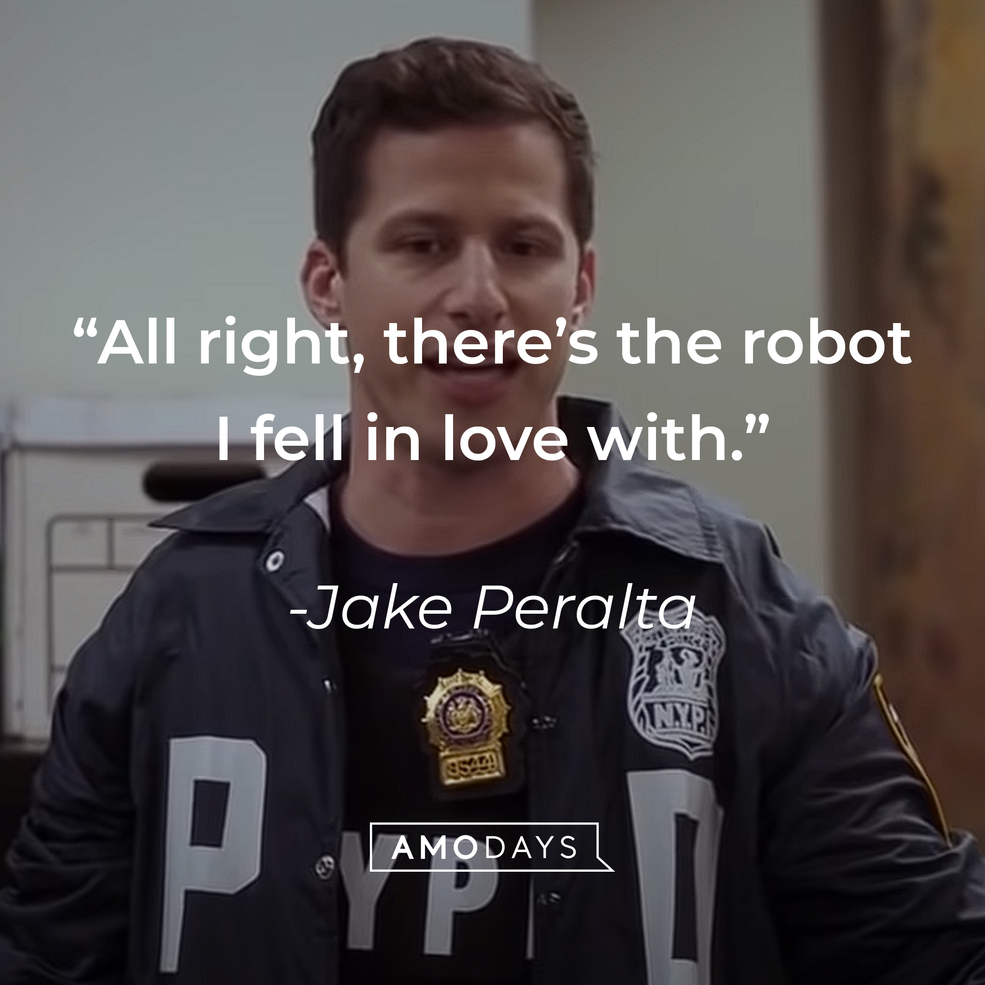 A picture of Jake Peralta with his quote: “All right, there’s the robot I fell in love with.” | Source: youtube.com/NBCBrooklyn99
