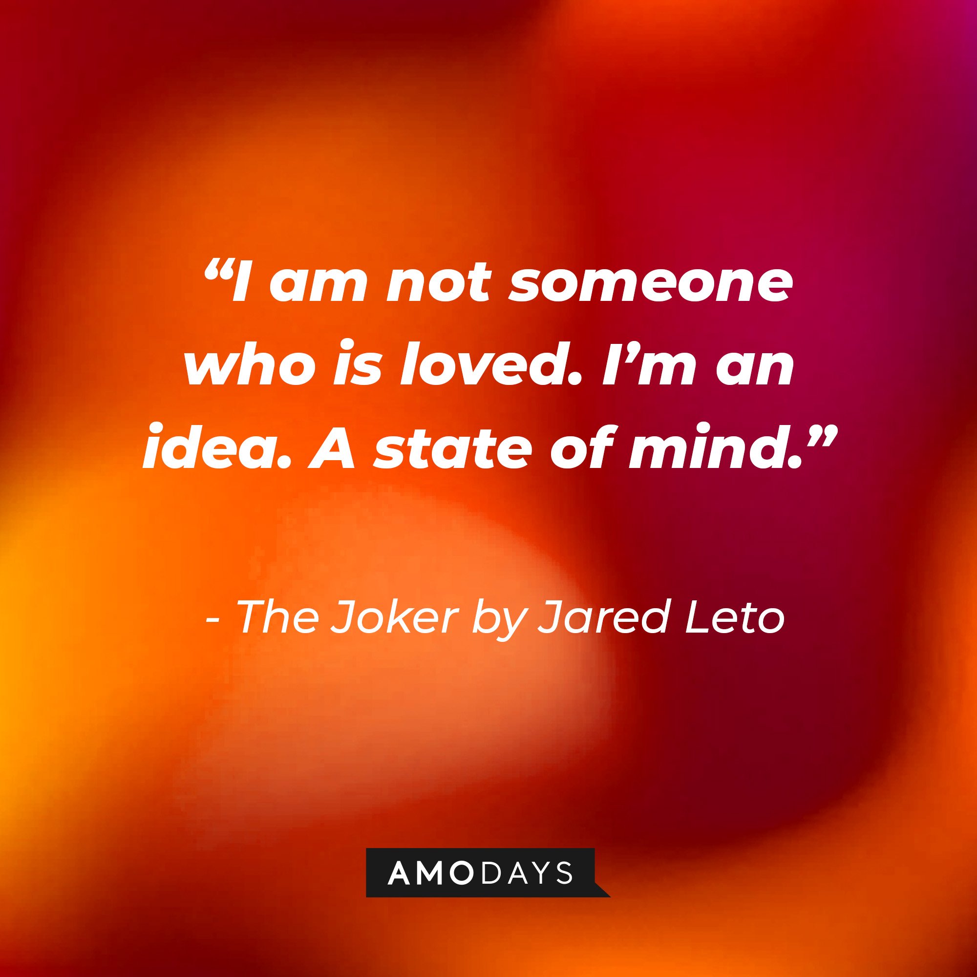 The Joker in David Ayer’s “Suicide Squad” quote: “I am not someone who is loved. I’m an idea. A state of mind.” | Image: Amodays