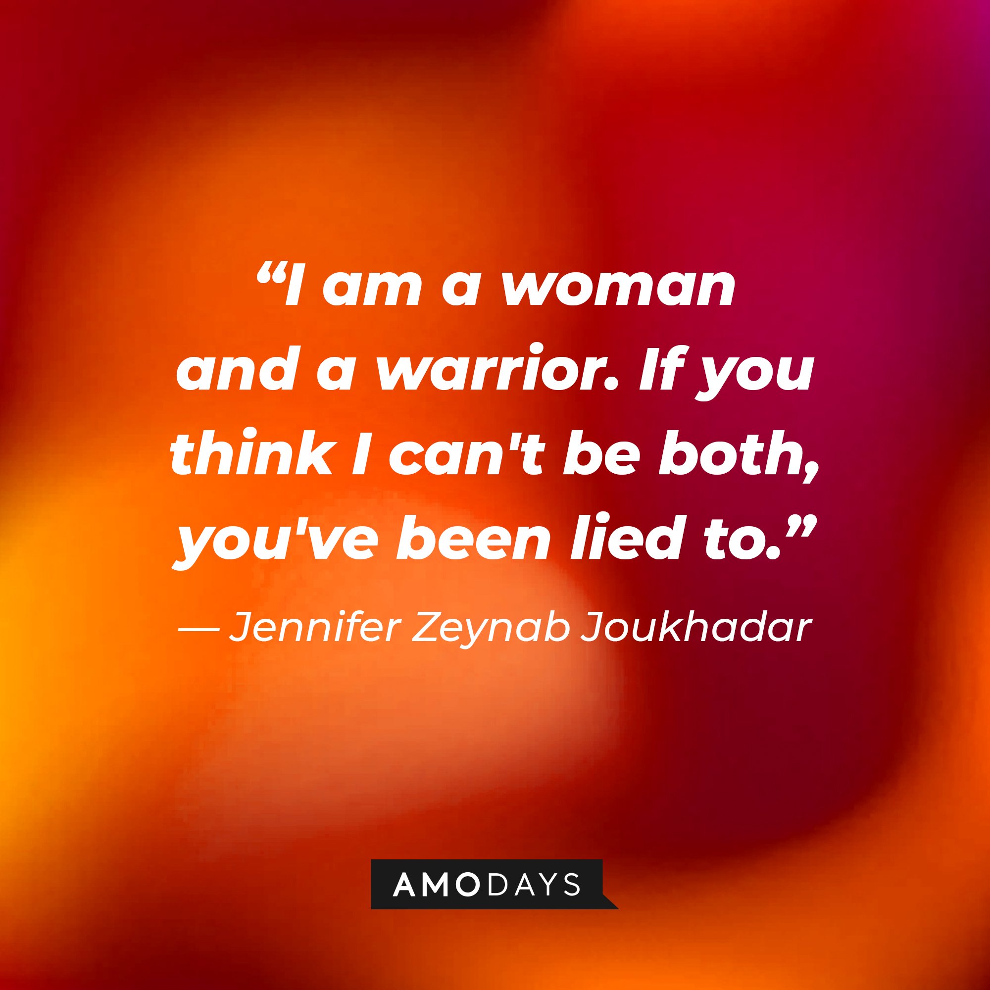  Jennifer Zeynab Joukhadar’s quote: "I am a woman and a warrior. If you think I can't be both, you've been lied to." | Image: AmoDays