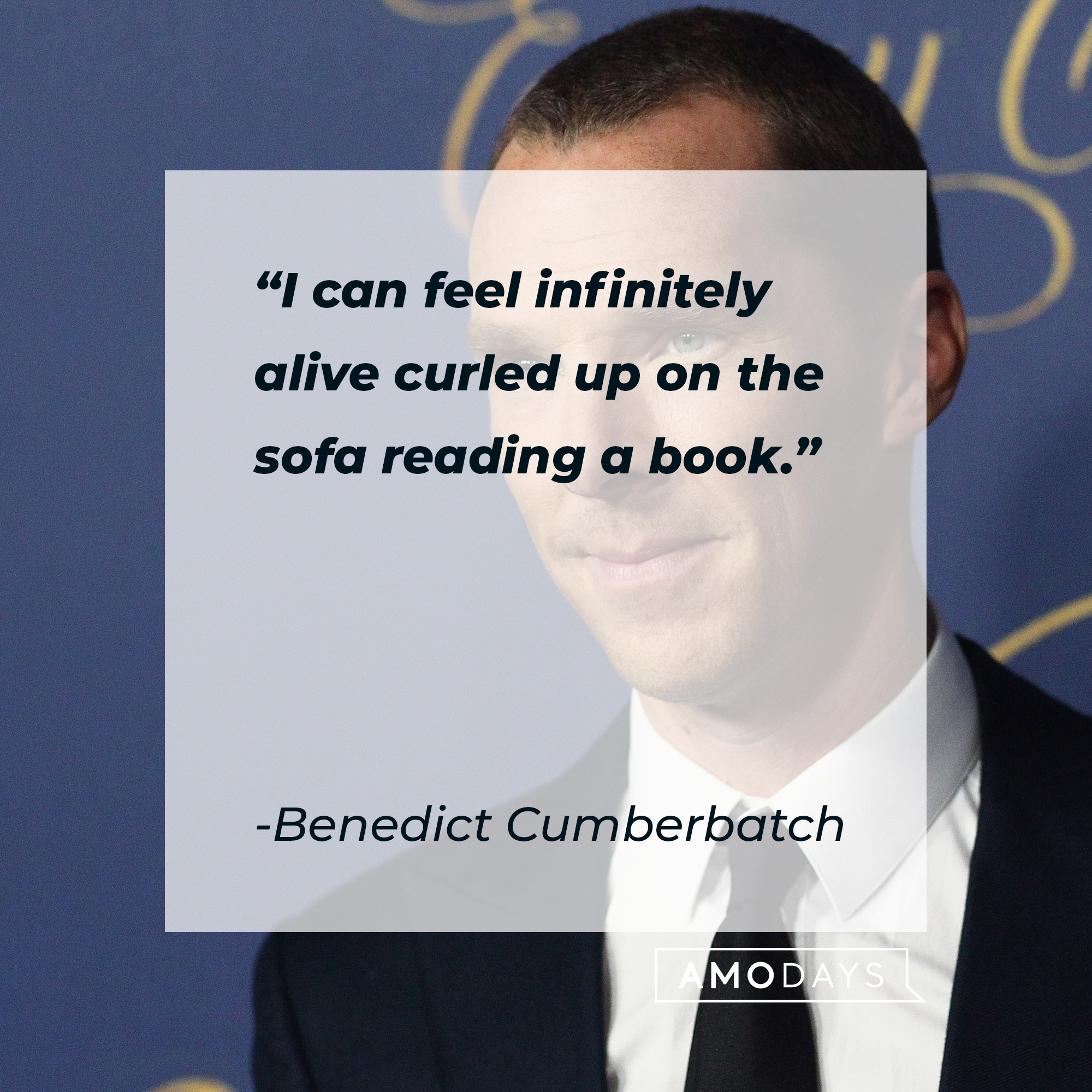 Benedict Cumberbatch, with his quote: Grandma June's quote: “I can feel infinitely alive curled up on the sofa reading a book.”  | Source: Getty Images