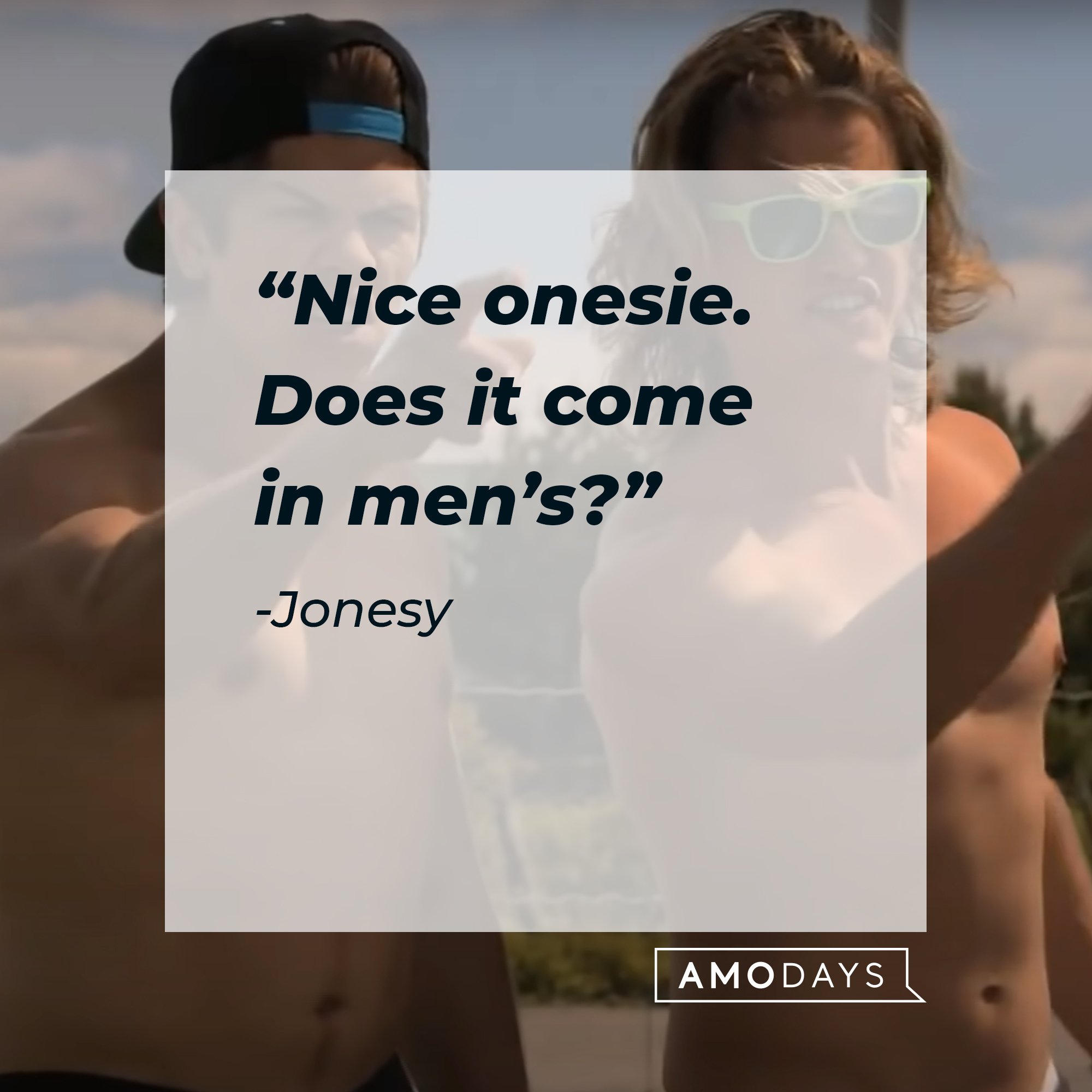 Jonesy quote: “Nice onesie. Does it come in men’s?" | Image: AmoDays