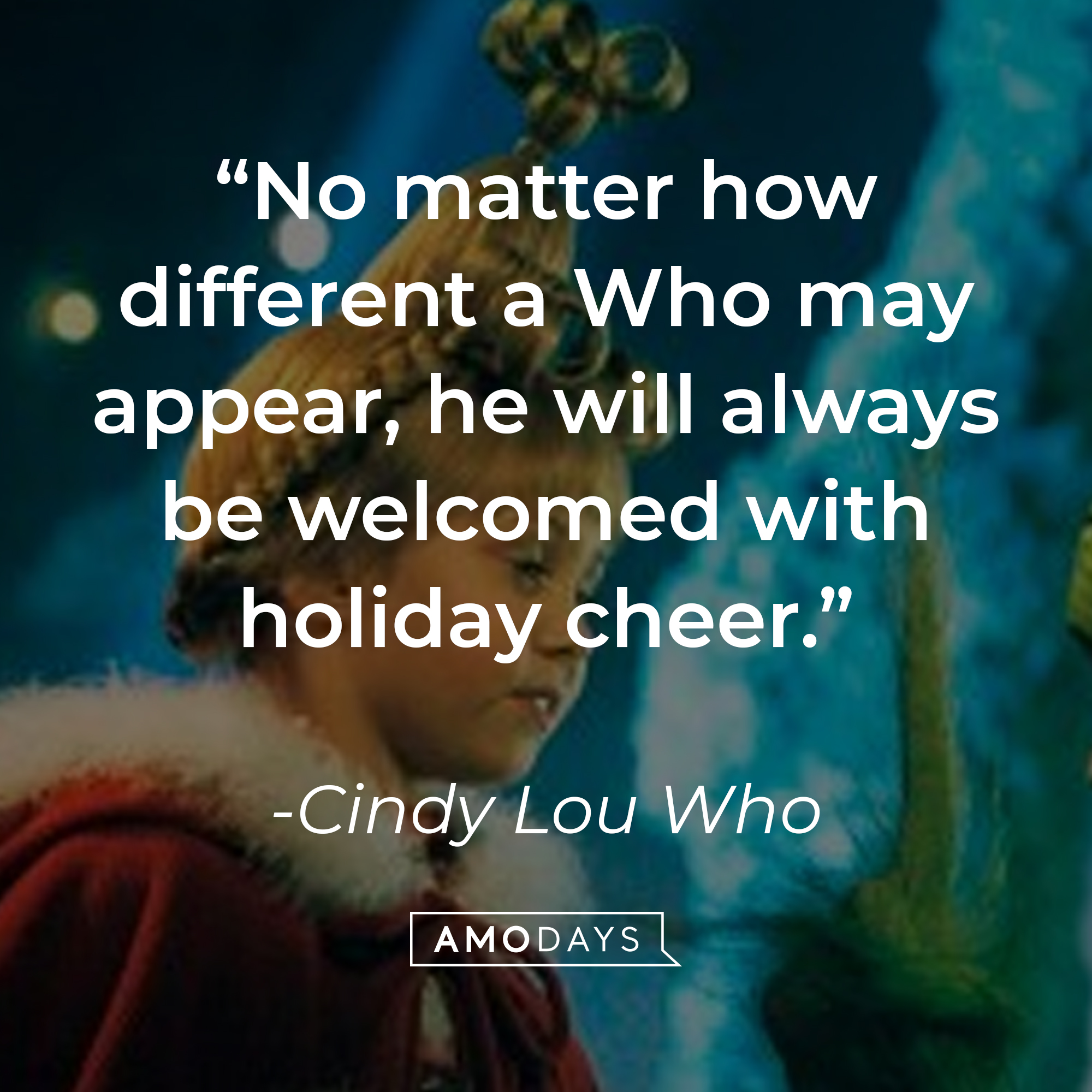 Cindy Lou Who, with her quote: "No matter how different a Who may appear, he will always be welcomed with holiday cheer." | Source: Youtube.com/UniversalPictures
