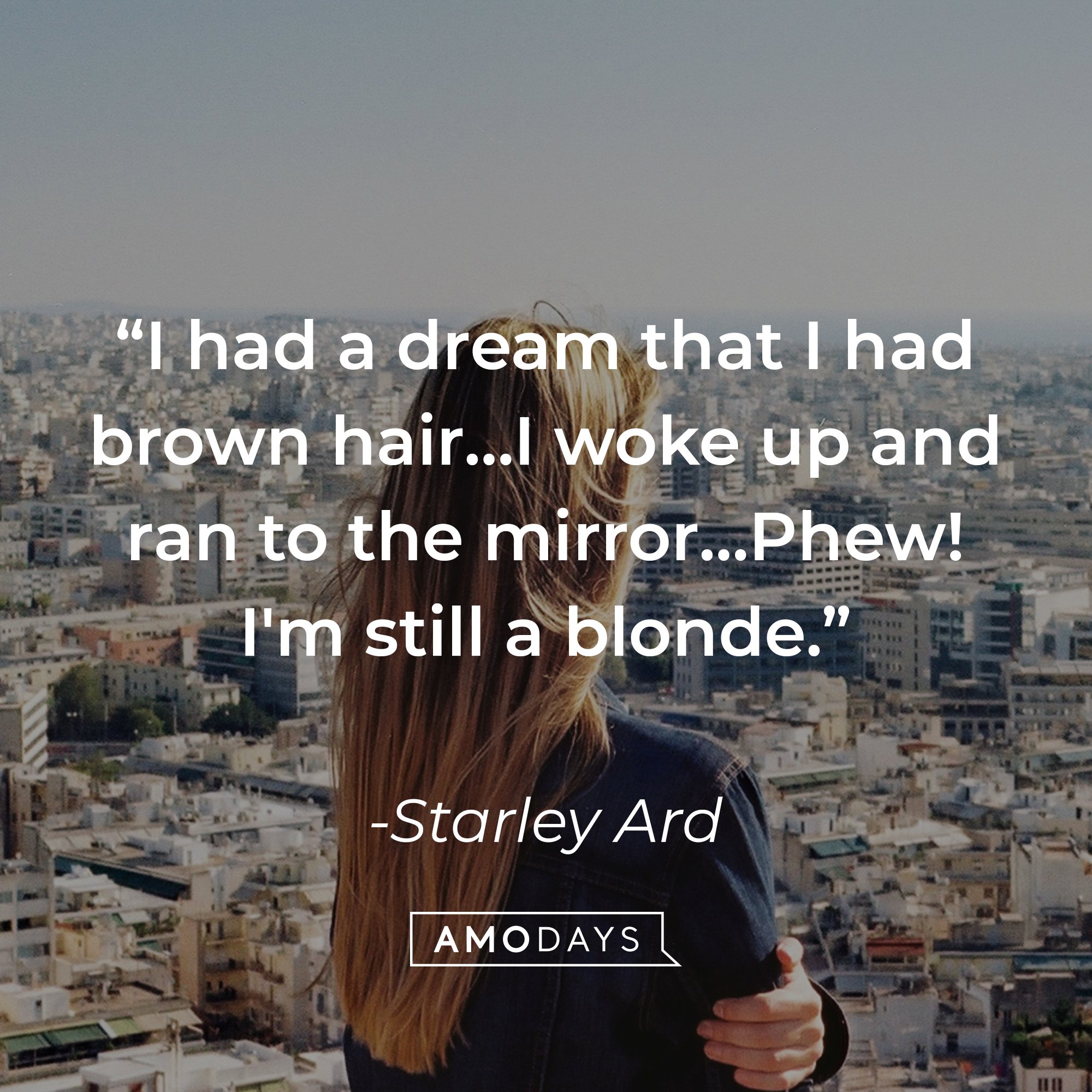 Starley Ard ‘s quote: "I had a dream that I had brown hair…I woke up and ran to the mirror…Phew! I'm still a blonde." | Image: AmoDays