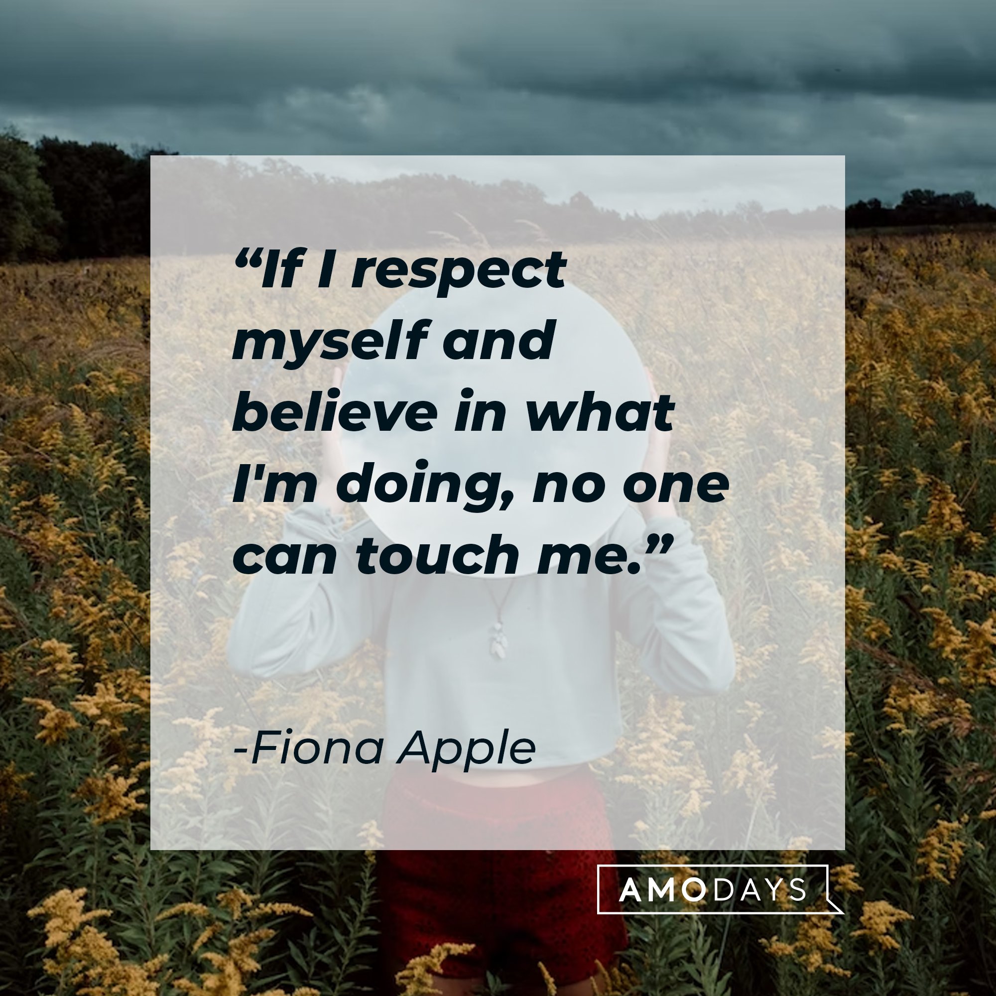 Fiona Apple’s quote: "If I respect myself and believe in what I'm doing, no one can touch me." | Image: AmoDays
