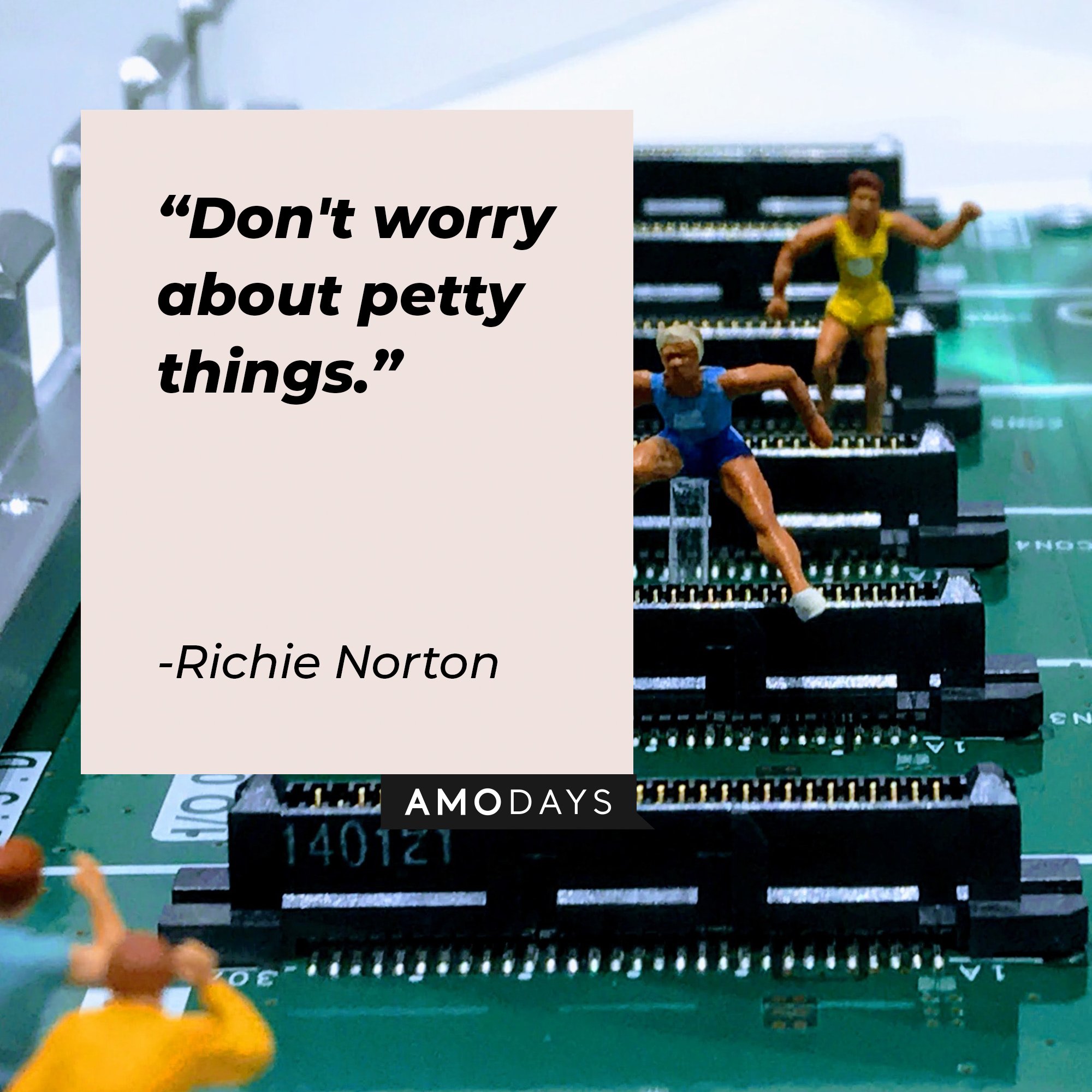 Richie Norton's quote: "Don't worry about petty things." | Image: AmoDays