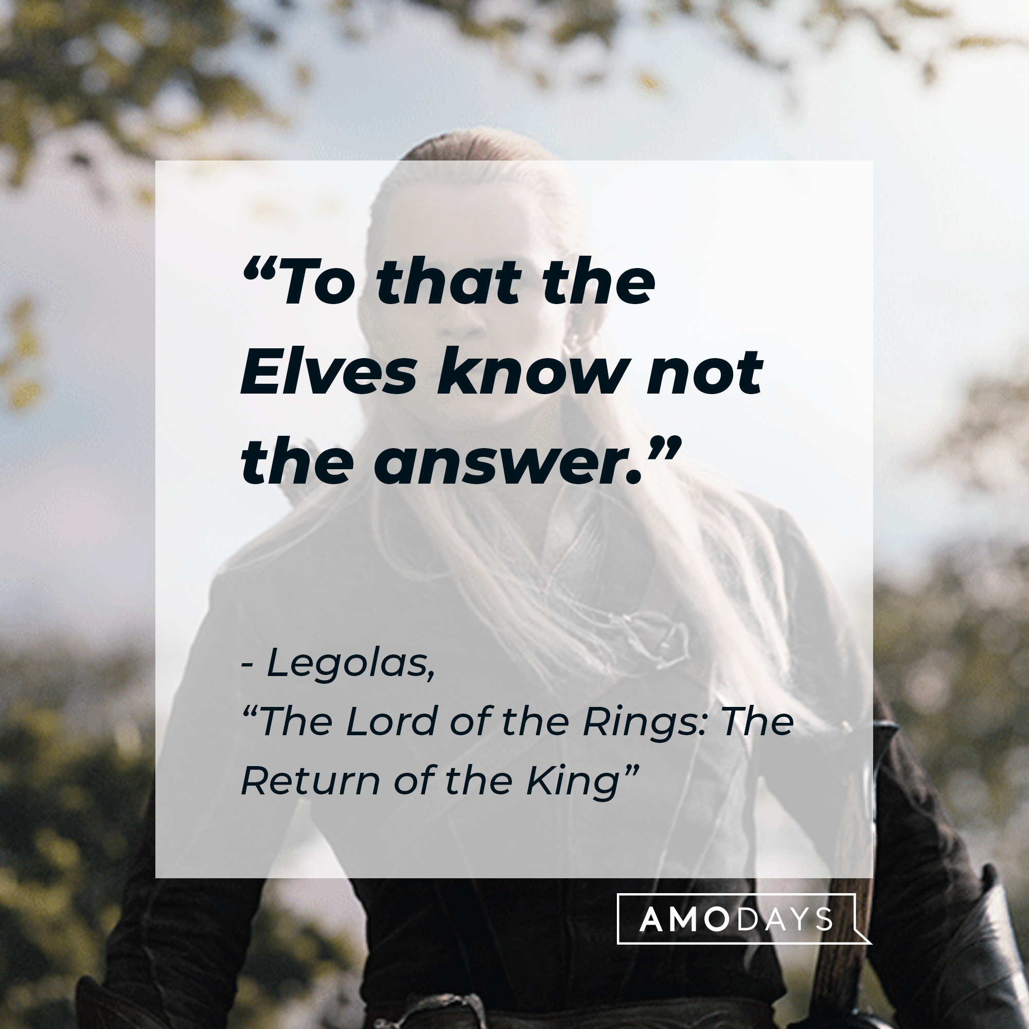Legolas with his quote: "To that the Elves know not the answer."  | Source: Facebook.com/lordoftheringstrilogy