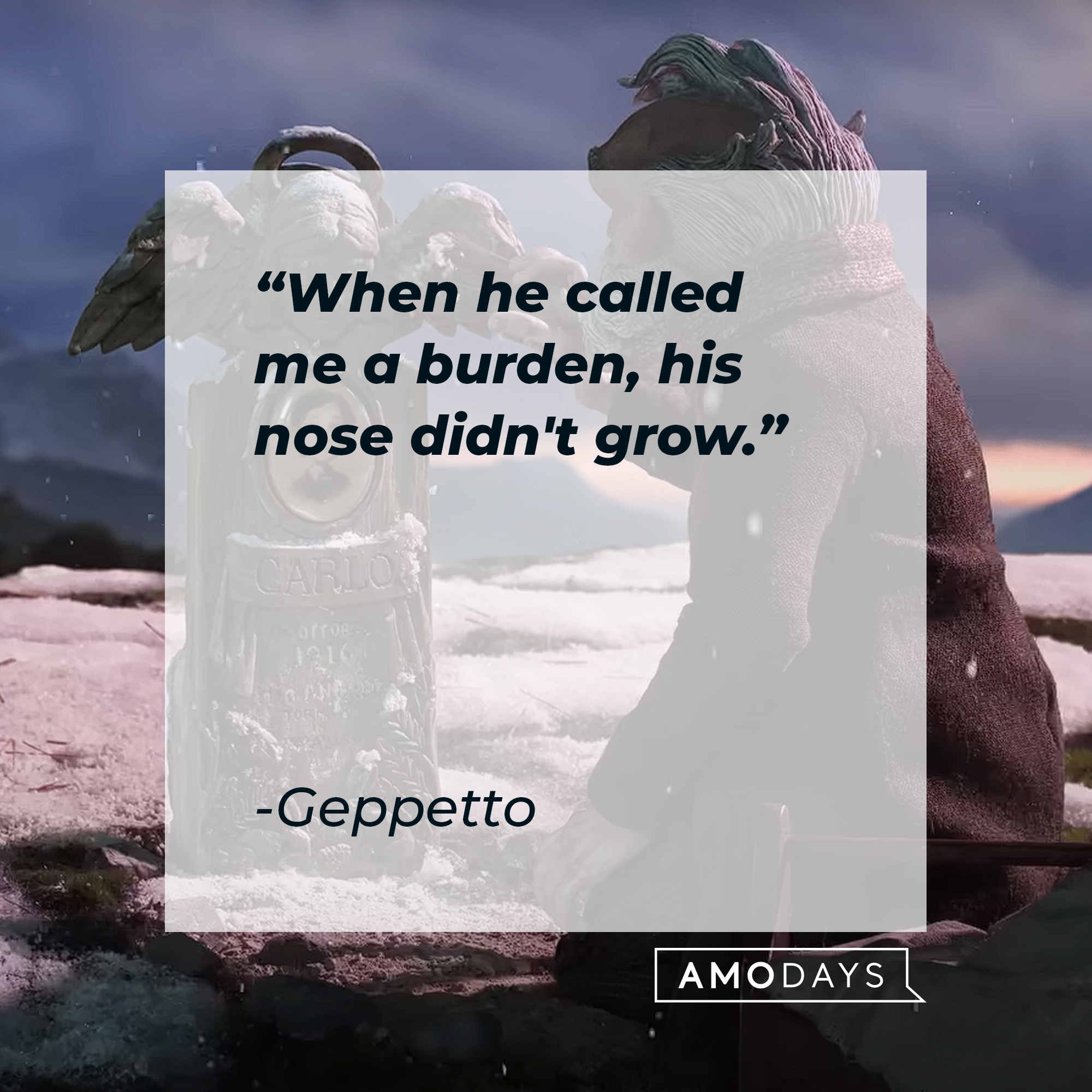 Geppetto's quote: "When he called me a burden, his nose didn't grow." | Image: AmoDays