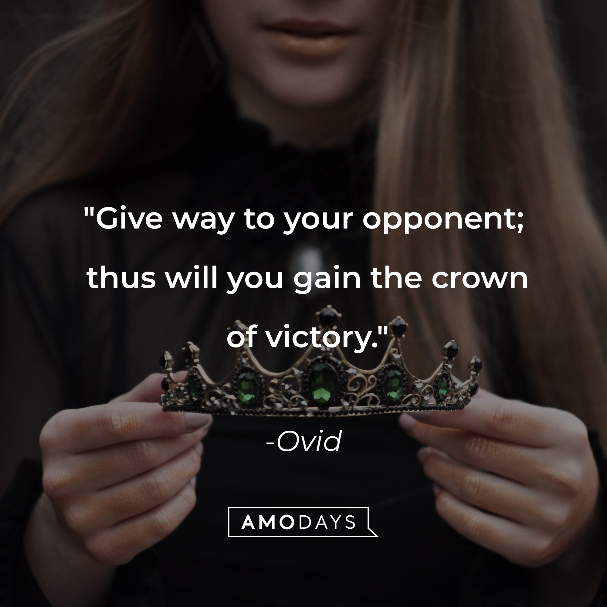 Ovid's quote: "Give way to your opponent; thus will you gain the crown of victory." | Image: AmoDays
