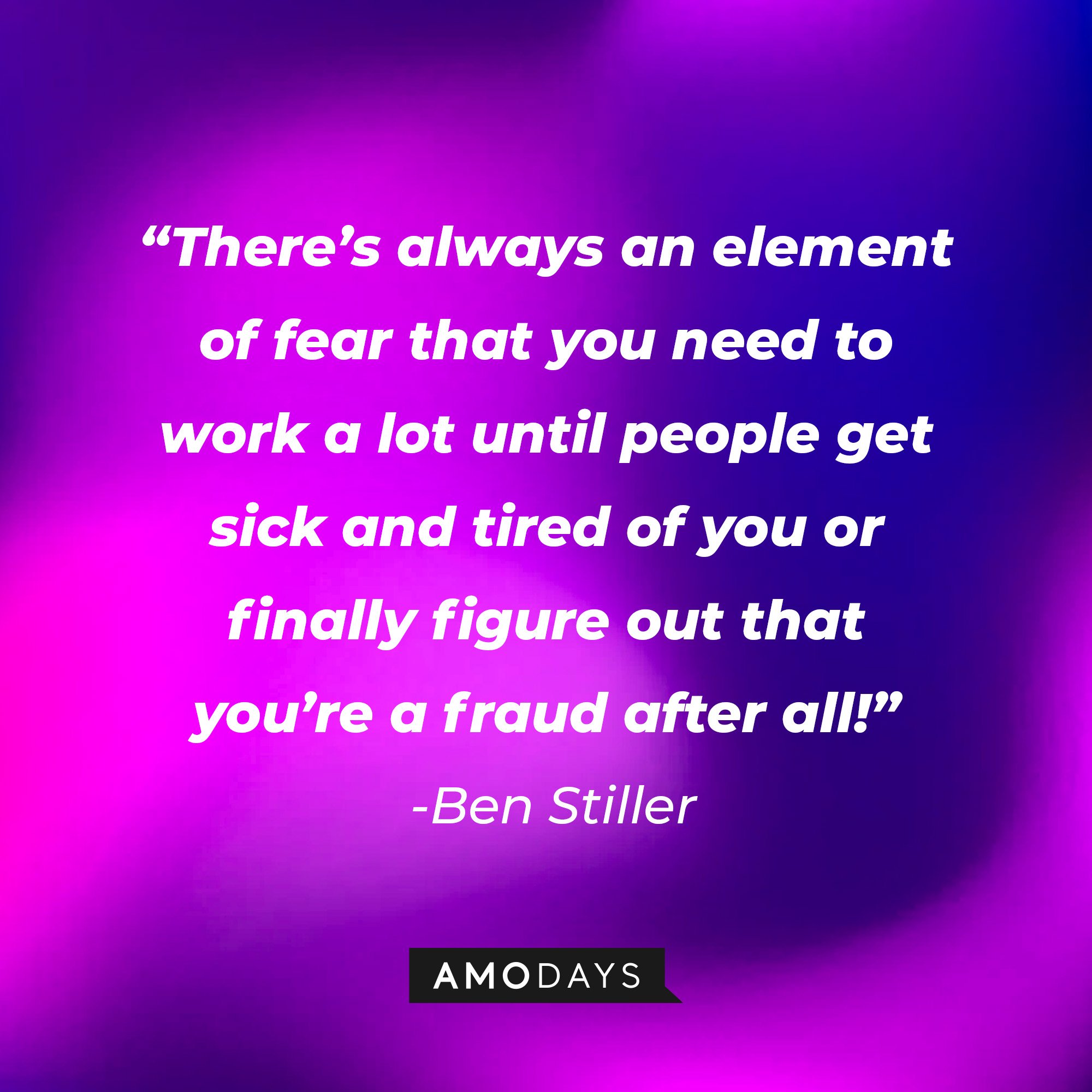  Ben Stiller's quote: “There’s always an element of fear that you need to work a lot until people get sick and tired of you or finally figure out that you’re a fraud after all!” | Image: AmoDays