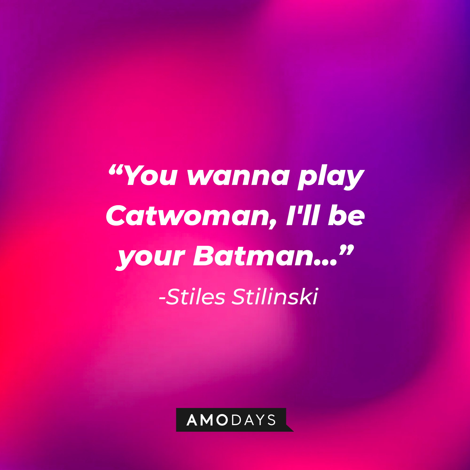 Stiles Stilinski's quote: "You wanna play Catwoman, I'll be your Batman…" | Image: AmoDays