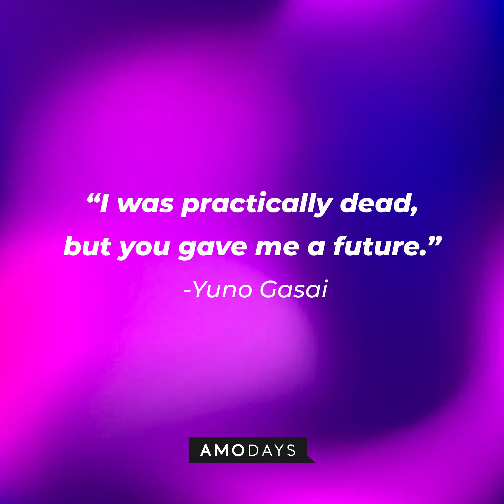 Yuno Gasai ‘s quote: "I was practically dead, but you gave me a future.” | Image: AmoDays 