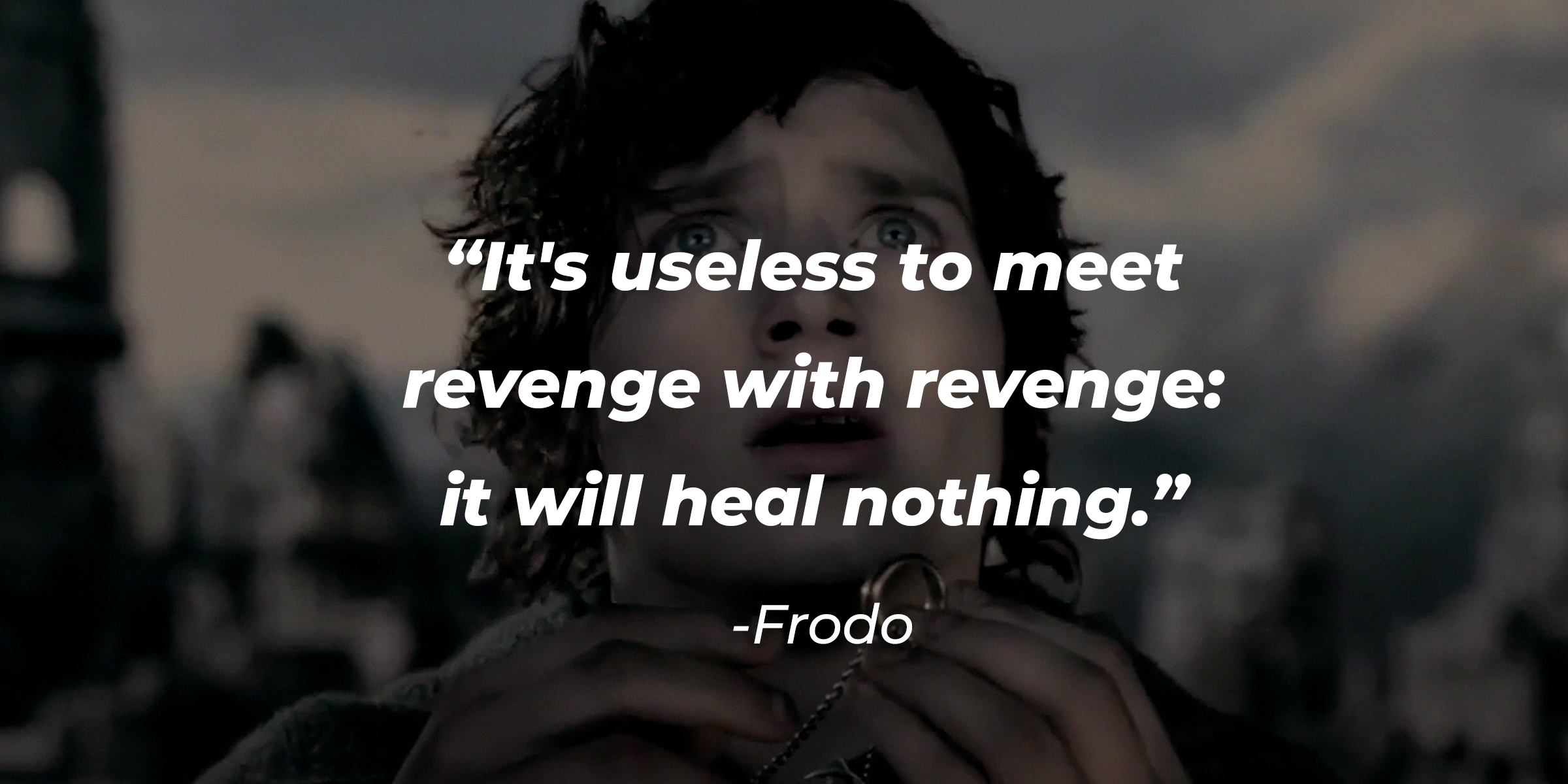 A Photo of Frodo Baggins with the Quote, “It’s Useless to Meet Revenge with Revenge: It Will Heal Nothing.” | Source: Facebook/lordoftheringstrilogy