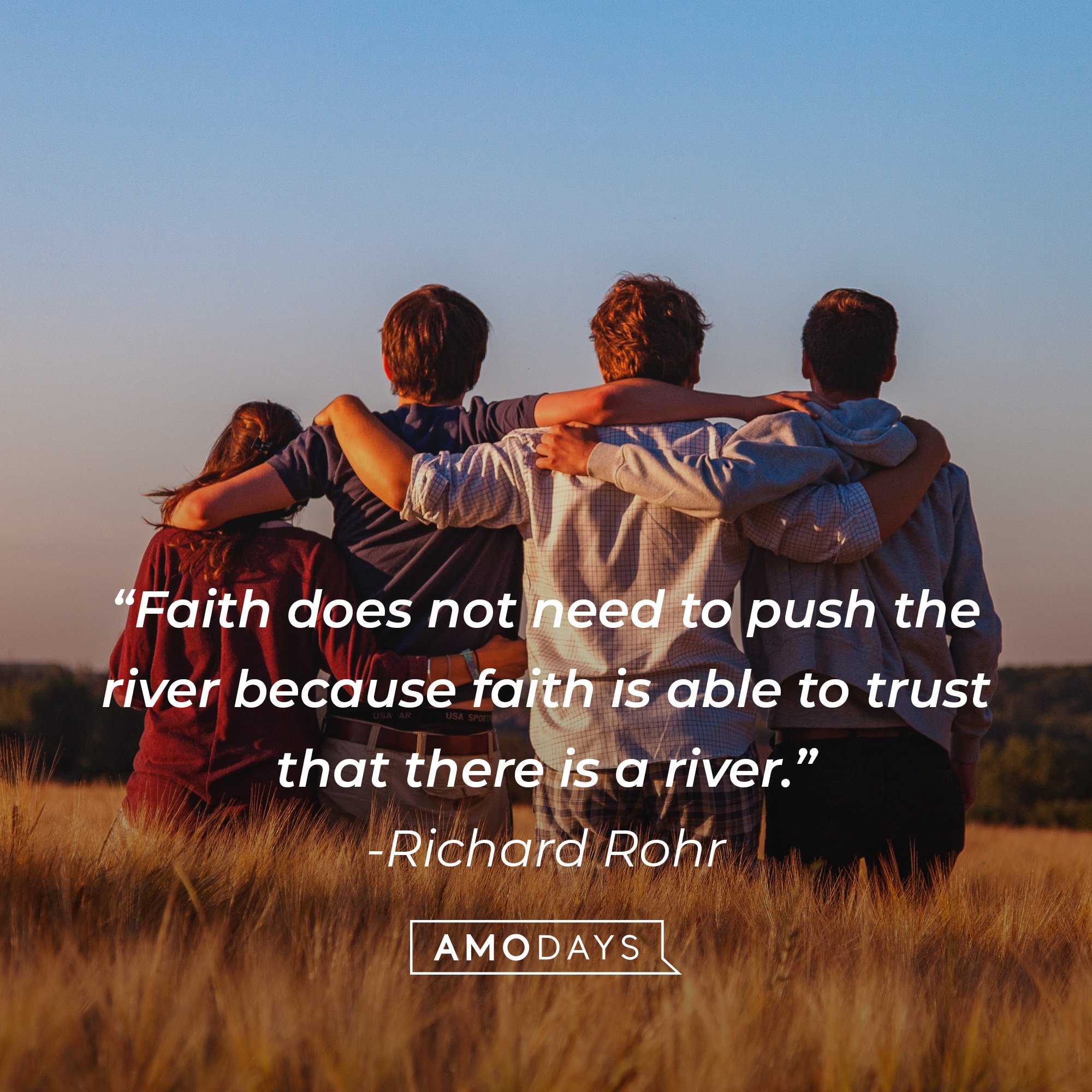 Richard Rohr’s quote: “Faith does not need to push the river because faith is able to trust that there is a river.” | Image: AmoDays