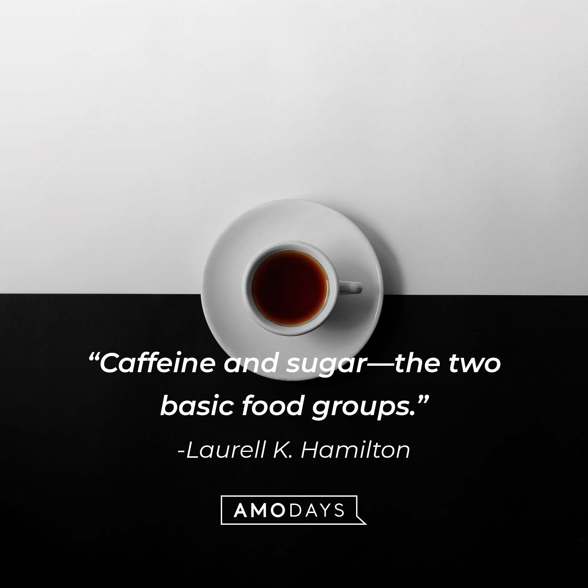 Laurell K. Hamilton's quote: "Caffeine and sugar—the two basic food groups." | Image: AmoDays