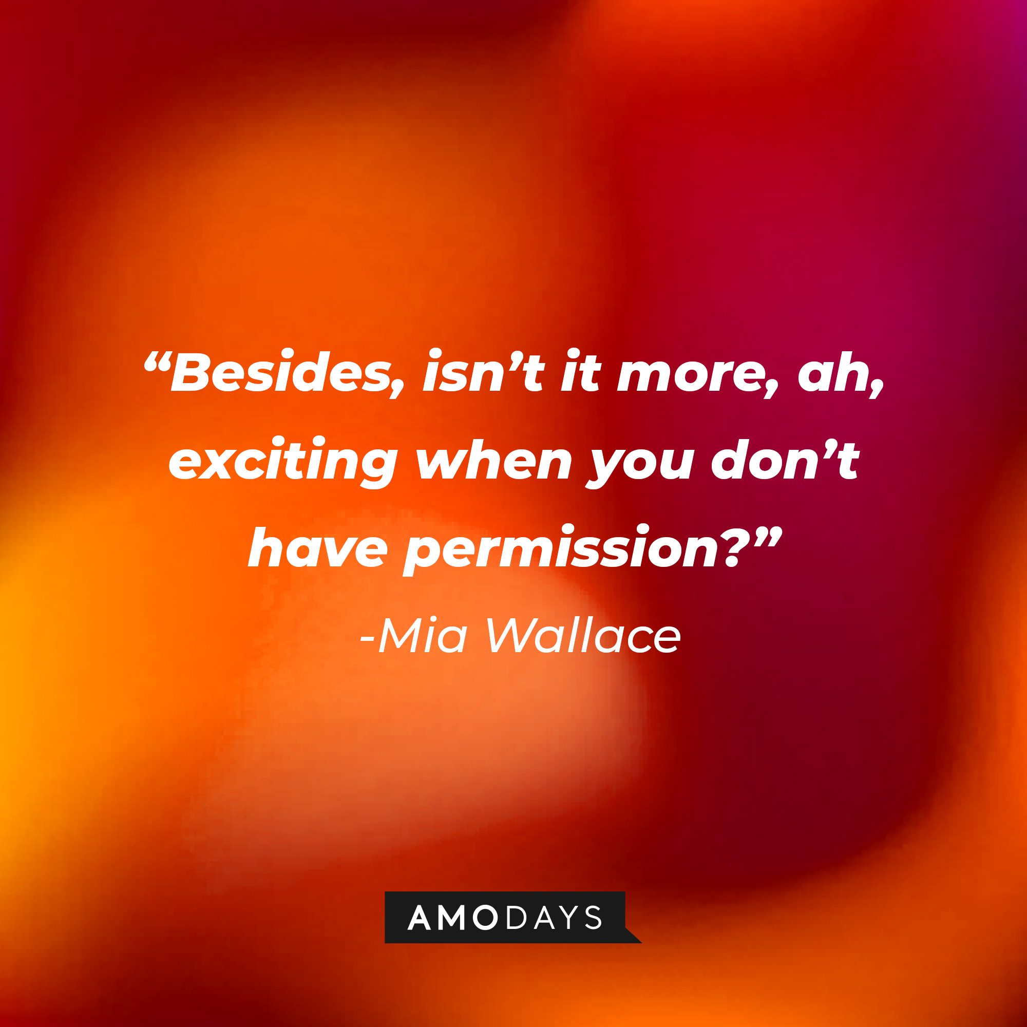 Mia Wallace’s quote: “Besides, isn’t it more, ah, exciting when you don’t have permission?” | Source: AmoDays