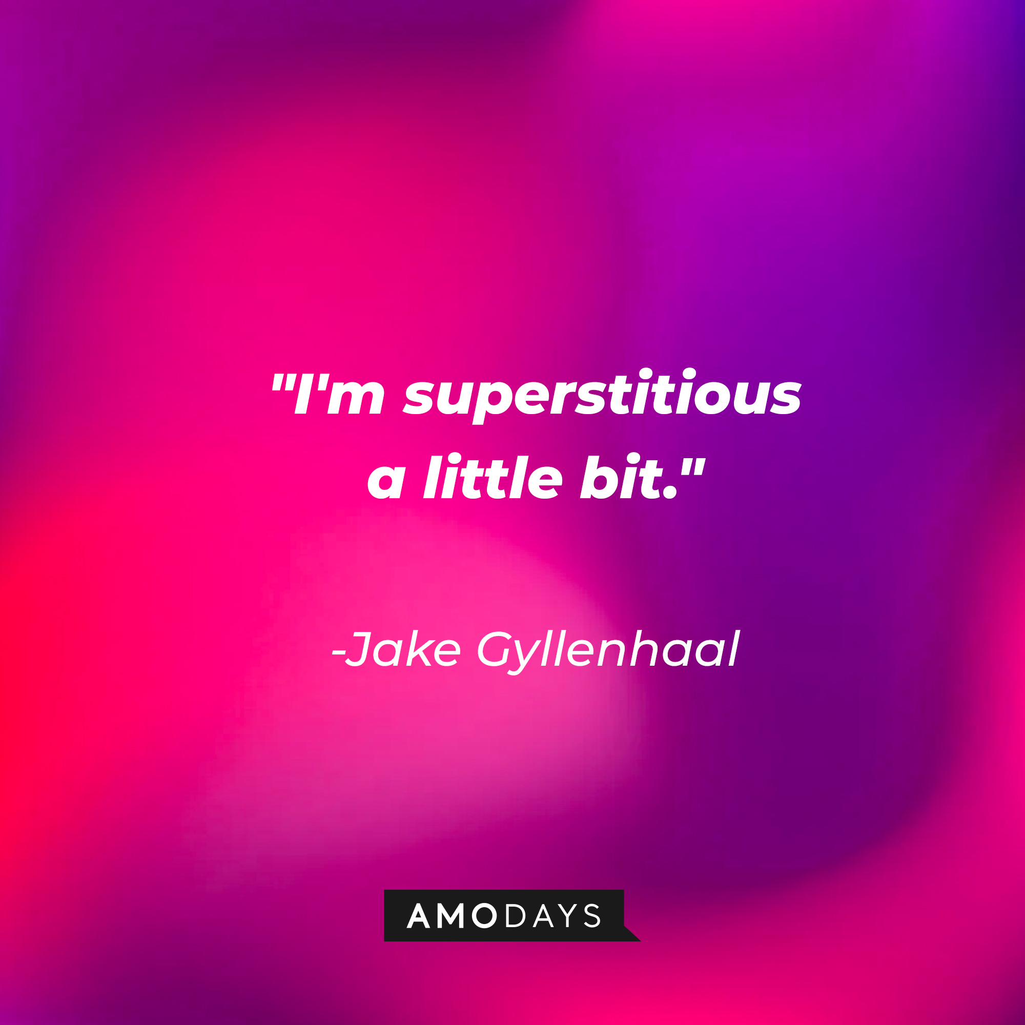 Jake Gyllenhaal's quote: "I'm superstitious a little bit." | Source: AmoDays