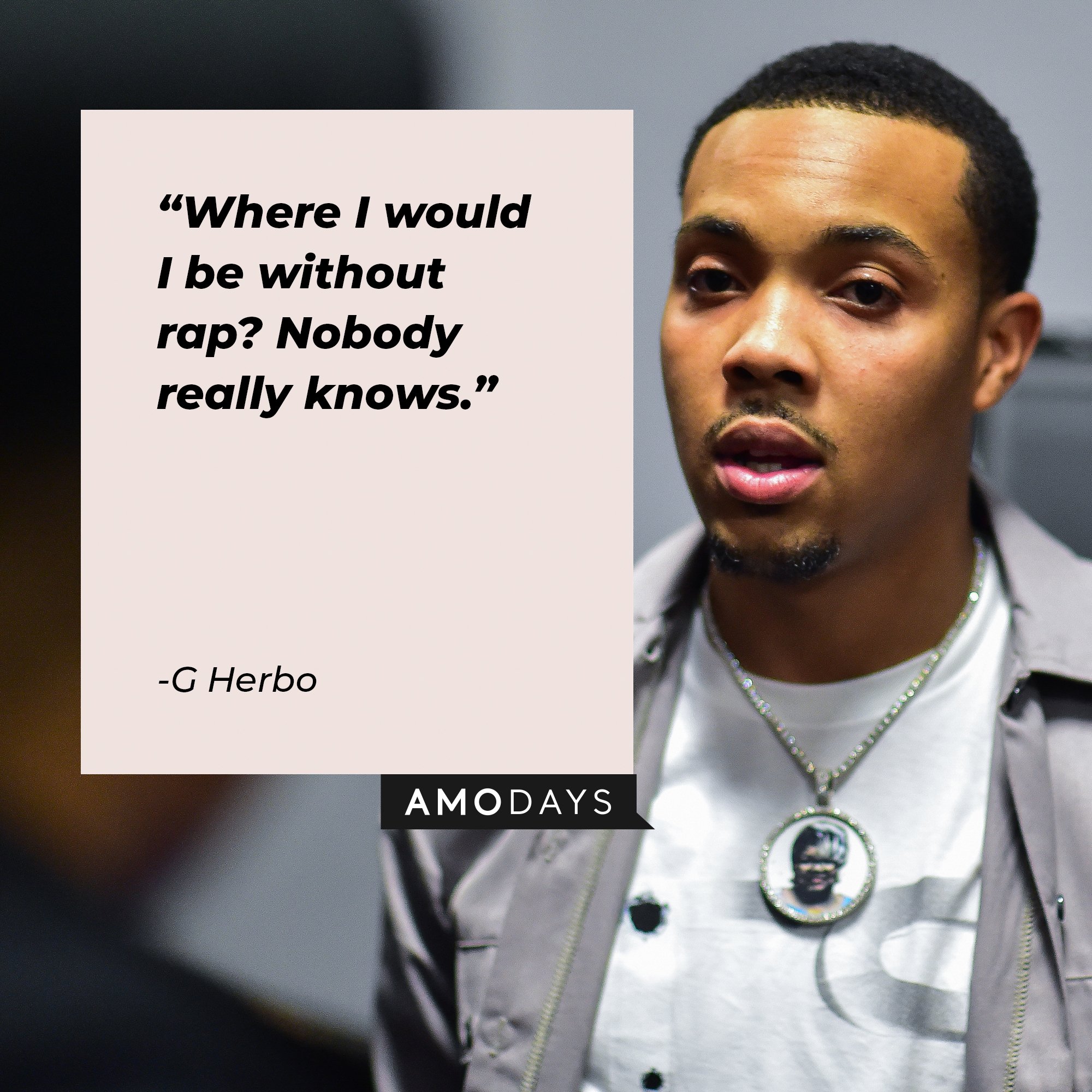 G Herbo’s quote: "Where I would I be without rap? Nobody really knows." | Image: AmoDays 