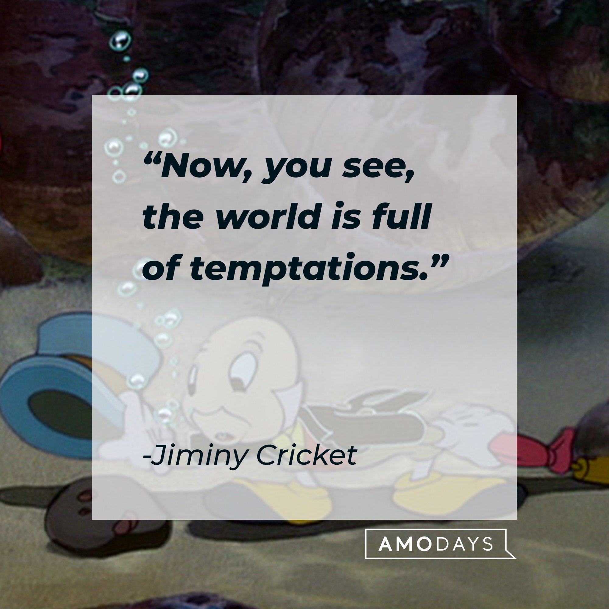  Jiminy Cricket's quote: "Now, you see, the world is full of temptations." |  Image: AmoDays