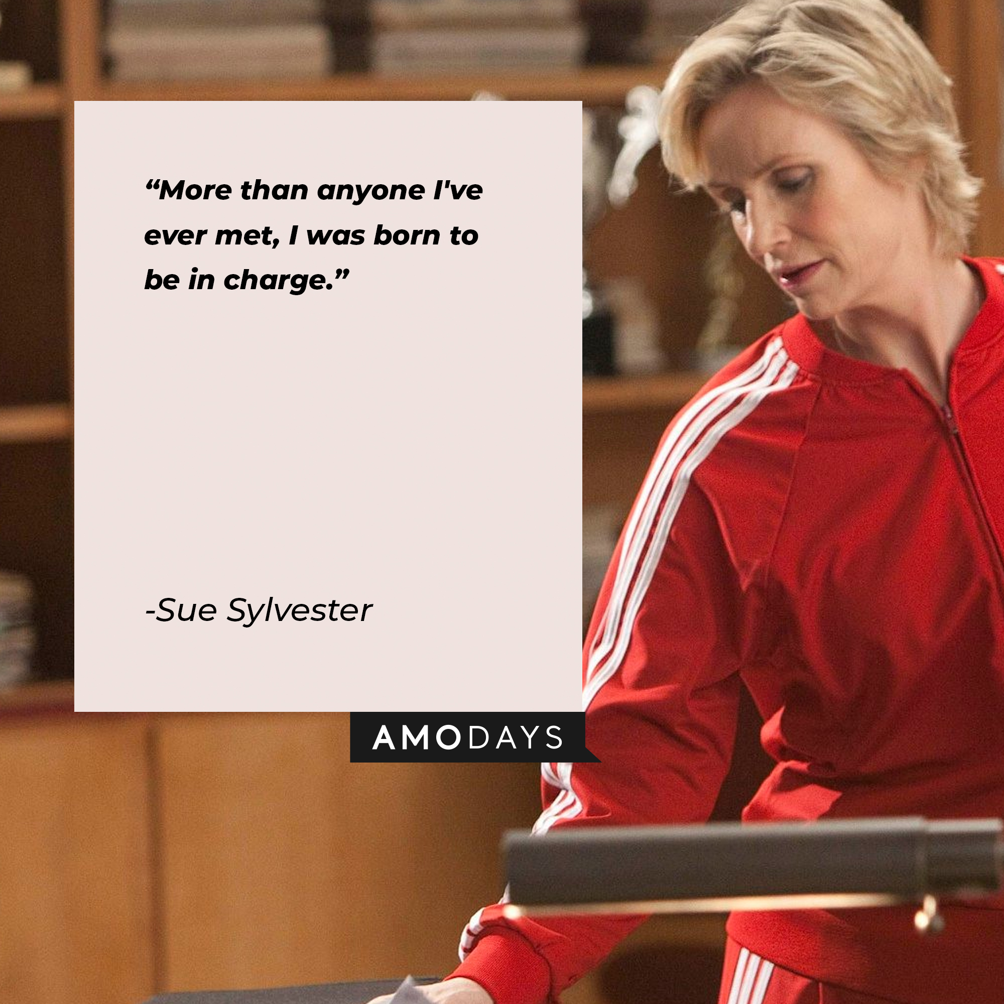 A picture of Sue Sylester with a quote by her : “More than anyone I've ever met, I was born to be in charge.” | Source: facebook.com/Glee
